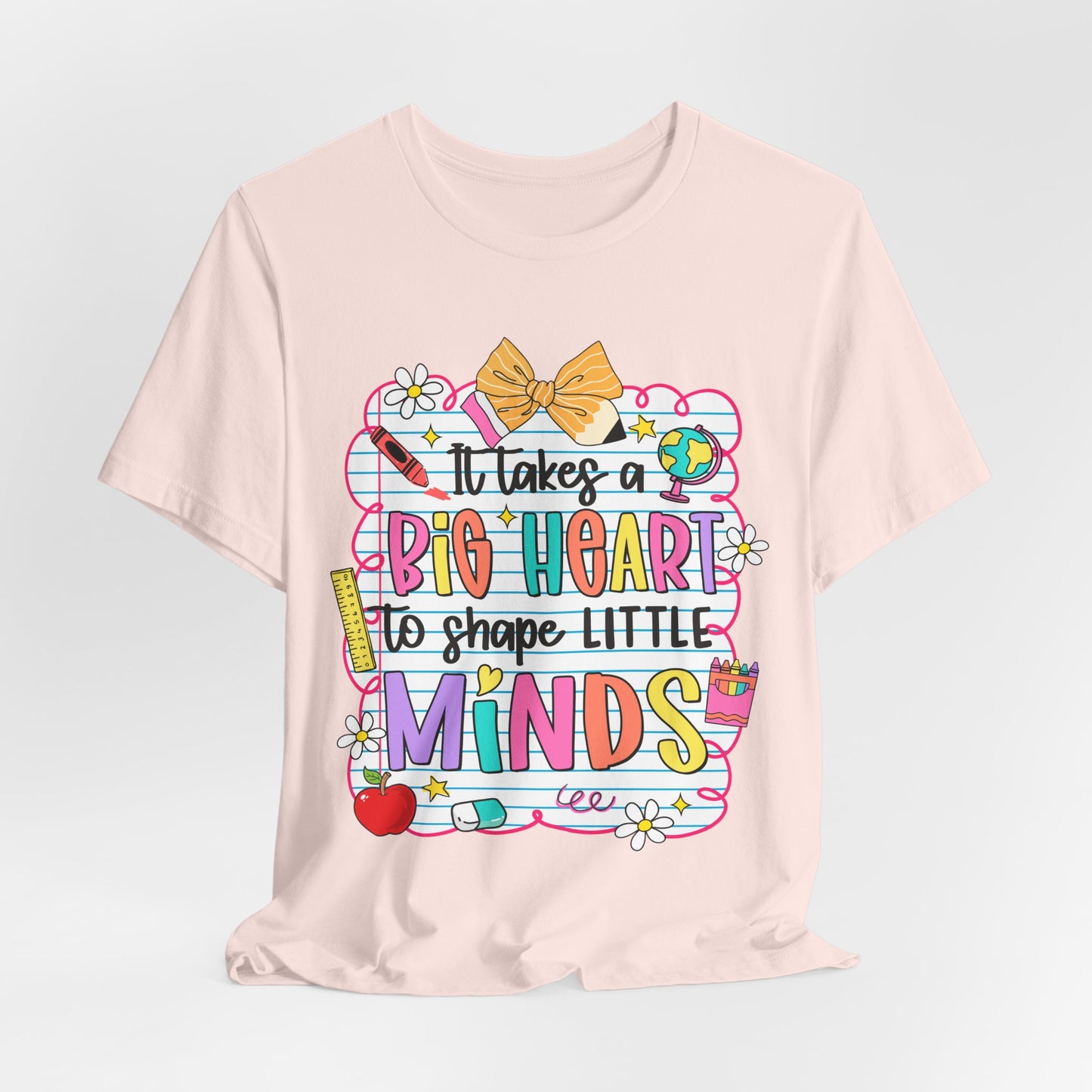 Teacher T-Shirt - "It Takes a Big Heart to Shape Little Minds" Colorful Back-to-School Tee