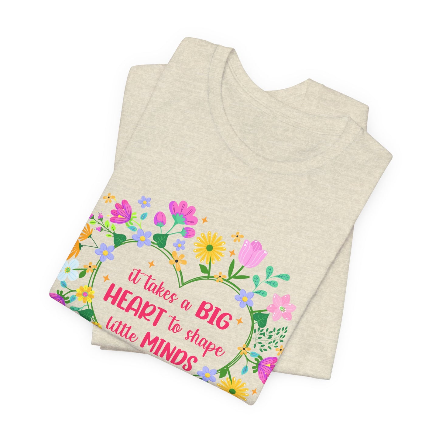 Teacher Appreciation T-Shirt — "It Takes a Big Heart to Shape Little Minds" Floral Heart Tee