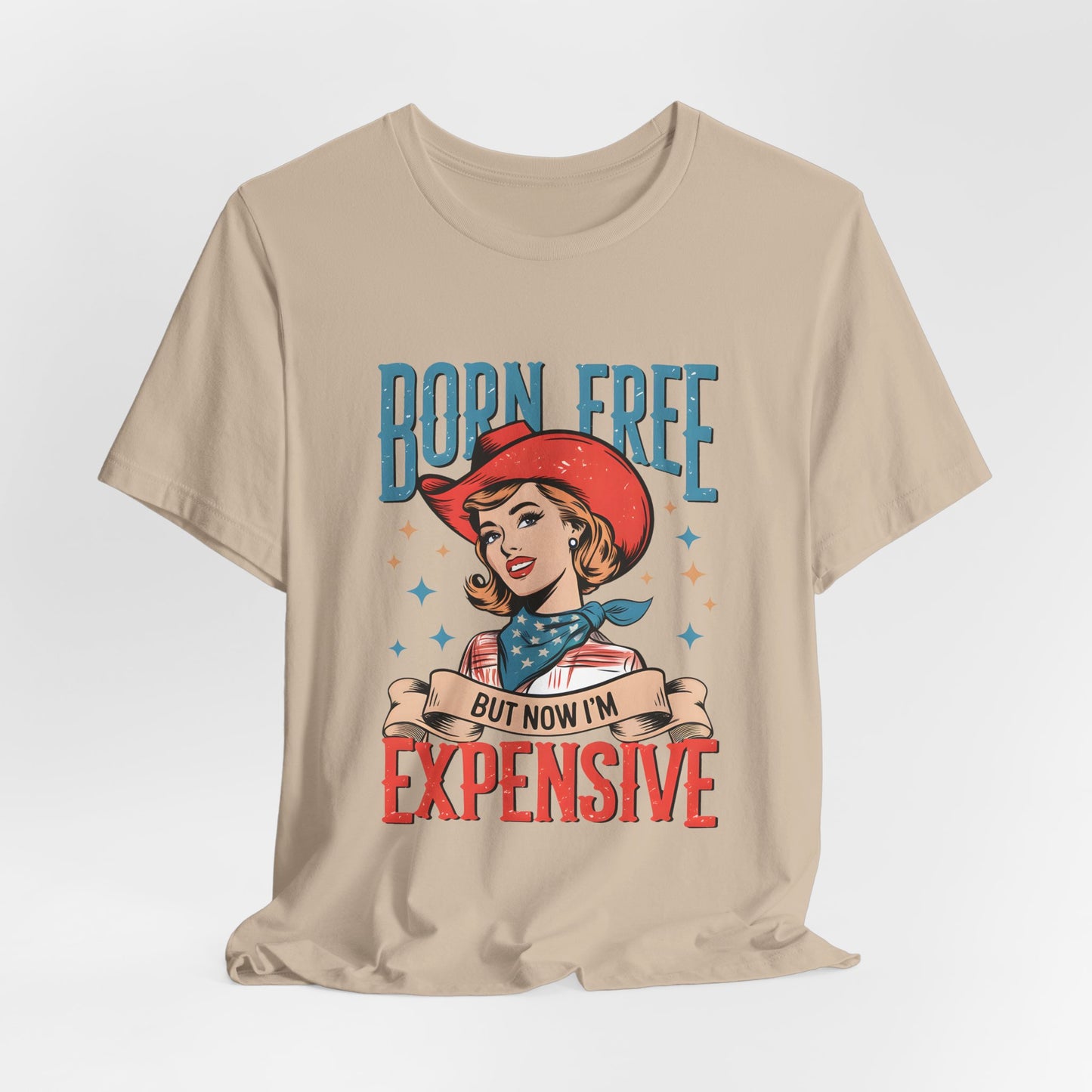 Born Free But Now I'm Expensive Tee