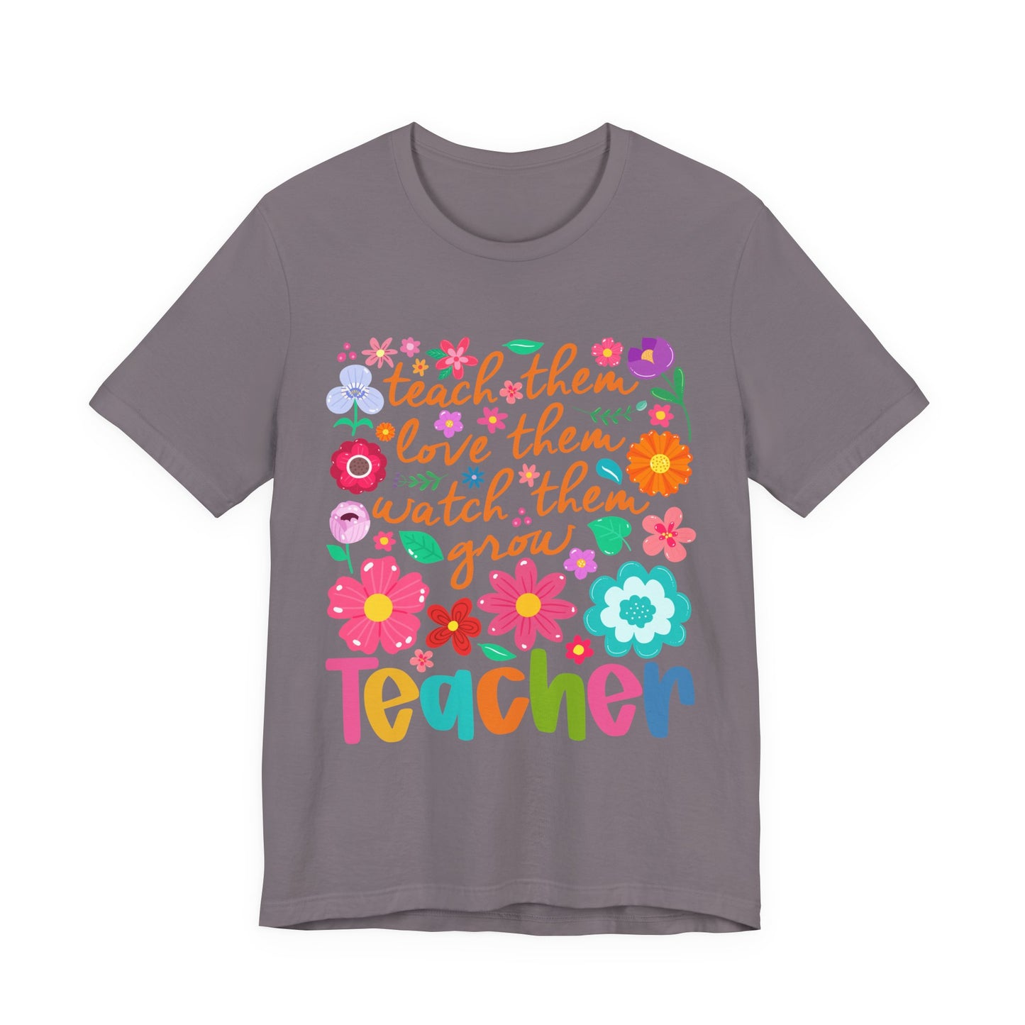 Teacher Floral Quote T‑Shirt — "Teach Them, Love Them, Watch Them Grow"