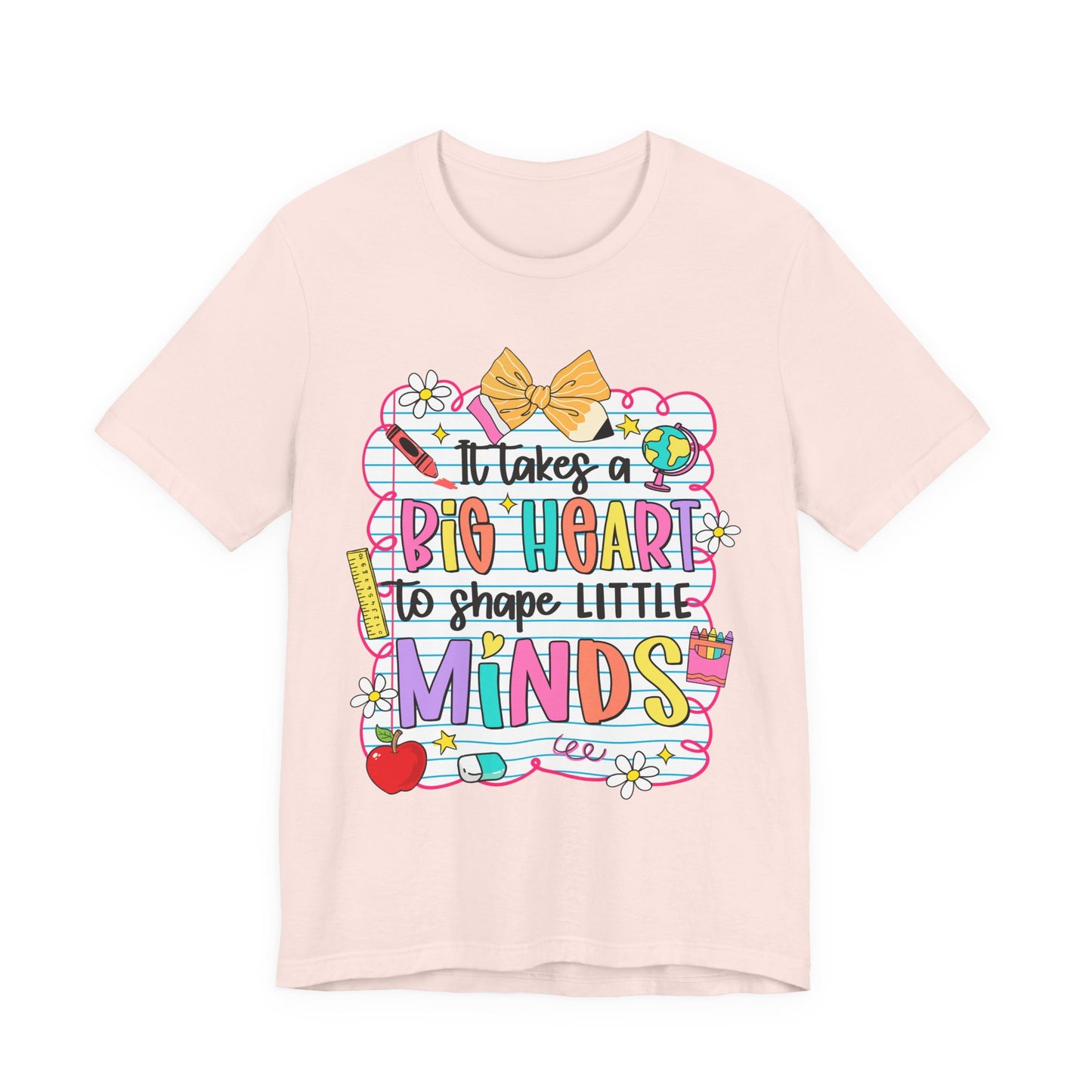 Teacher T-Shirt - "It Takes a Big Heart to Shape Little Minds" Colorful Back-to-School Tee