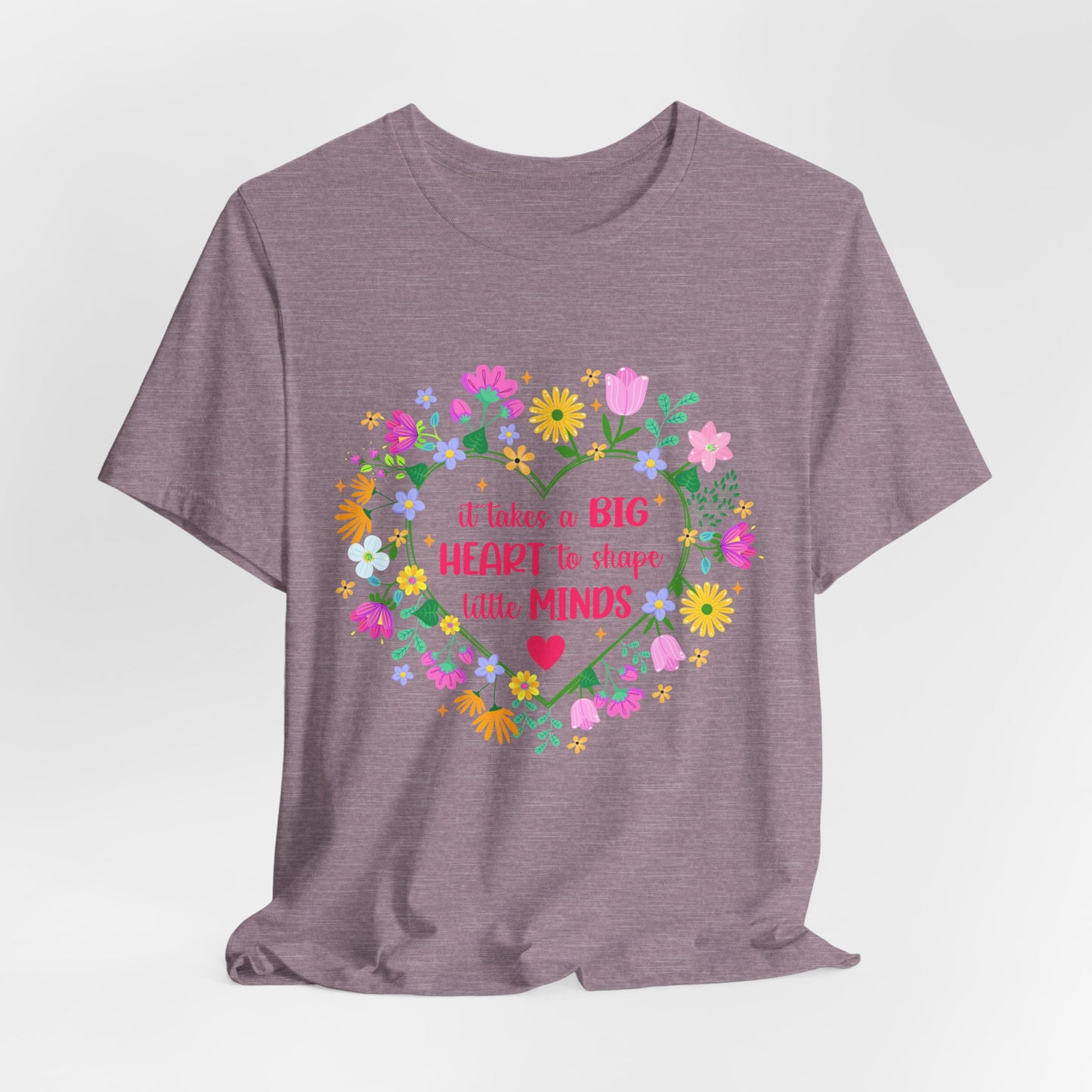 Teacher Appreciation T-Shirt — "It Takes a Big Heart to Shape Little Minds" Floral Heart Tee