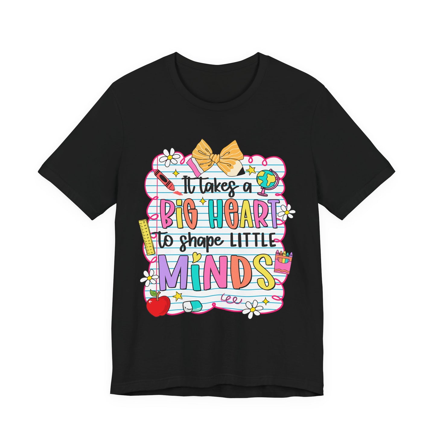 Teacher T-Shirt - "It Takes a Big Heart to Shape Little Minds" Colorful Back-to-School Tee