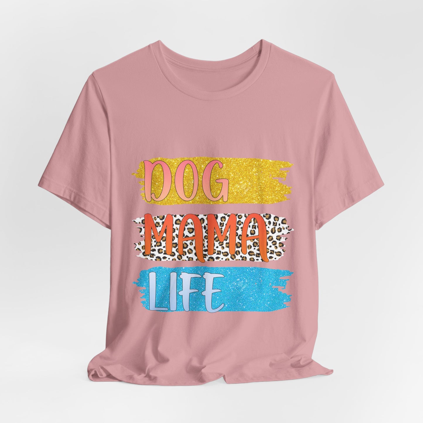 Dog Mama Life Tee — Colorful Brushstroke Graphic T-Shirt for Dog Lovers