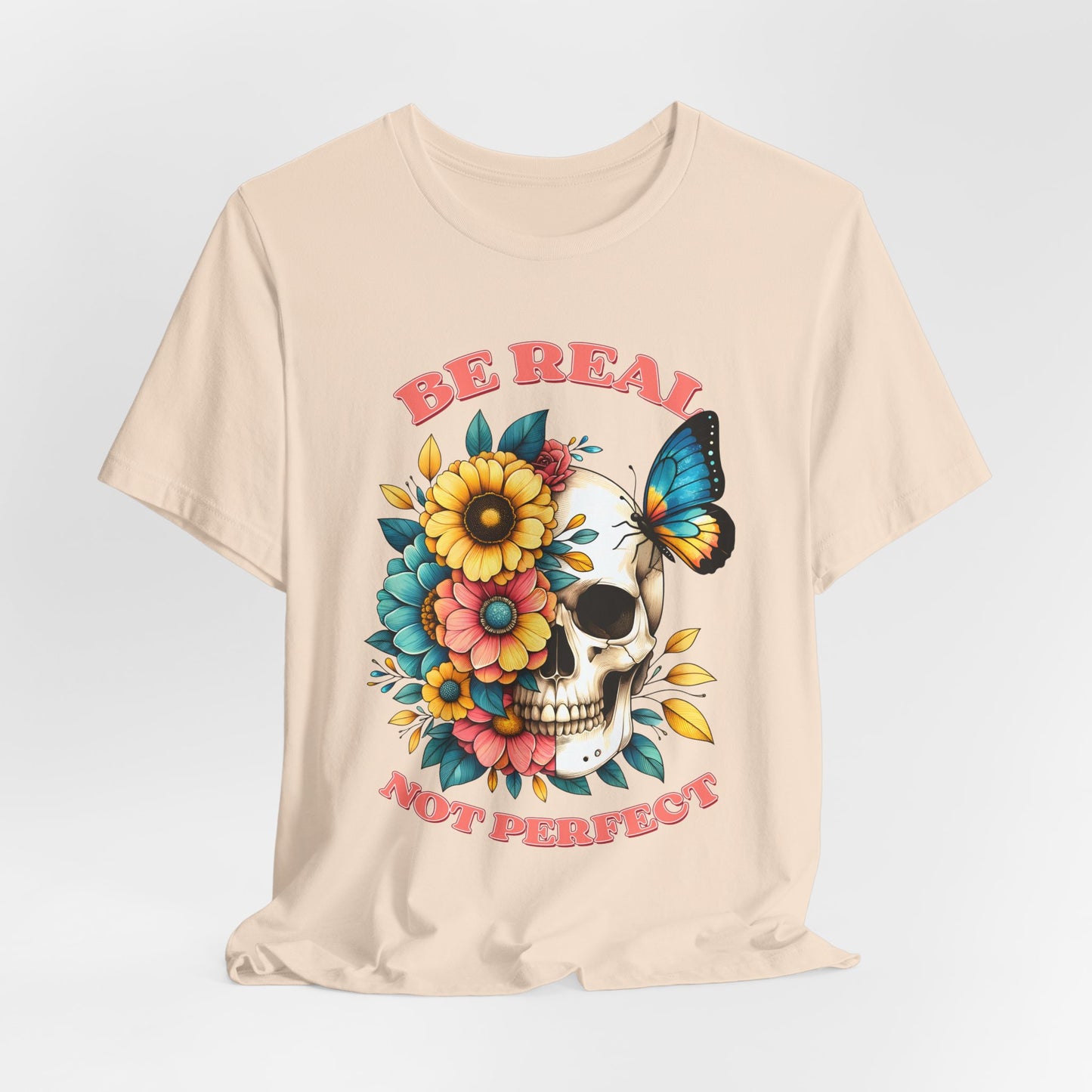 Be Real Not Perfect Skull Tee — Floral Skull & Butterfly Graphic T-Shirt