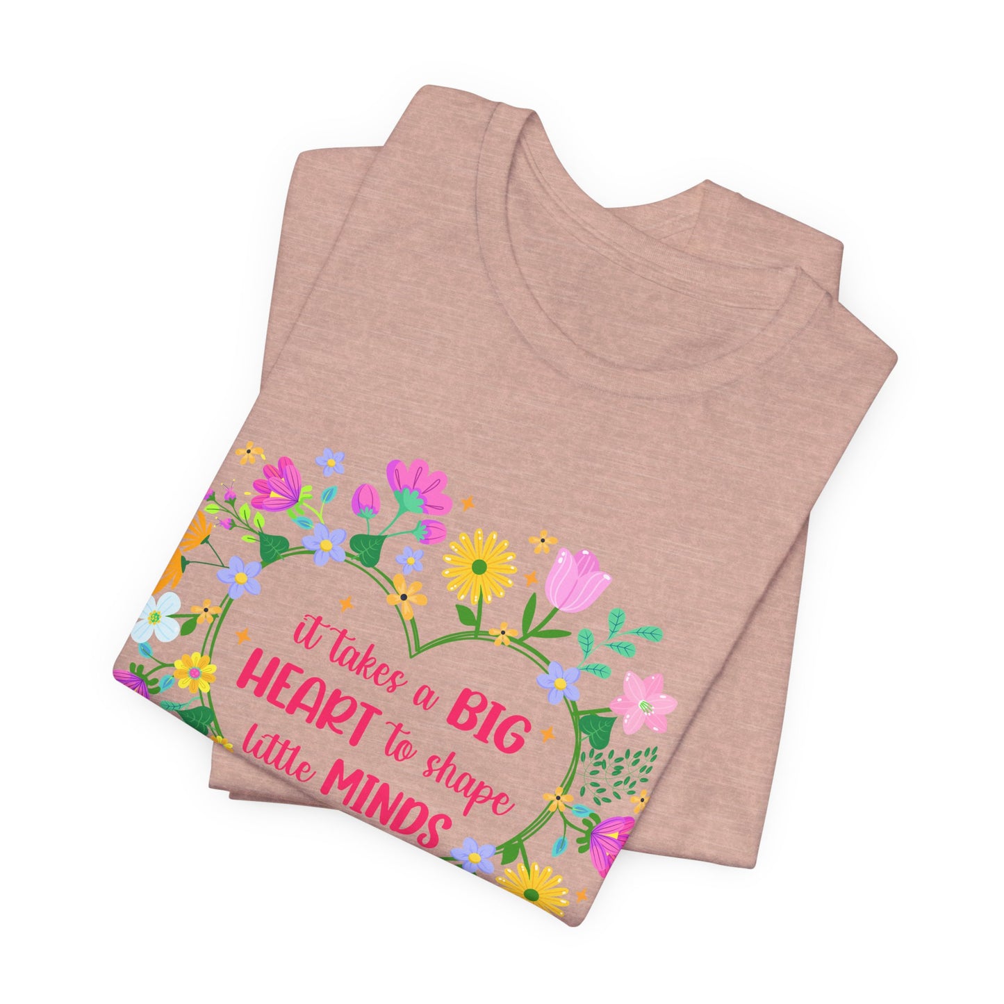 Teacher Appreciation T-Shirt — "It Takes a Big Heart to Shape Little Minds" Floral Heart Tee