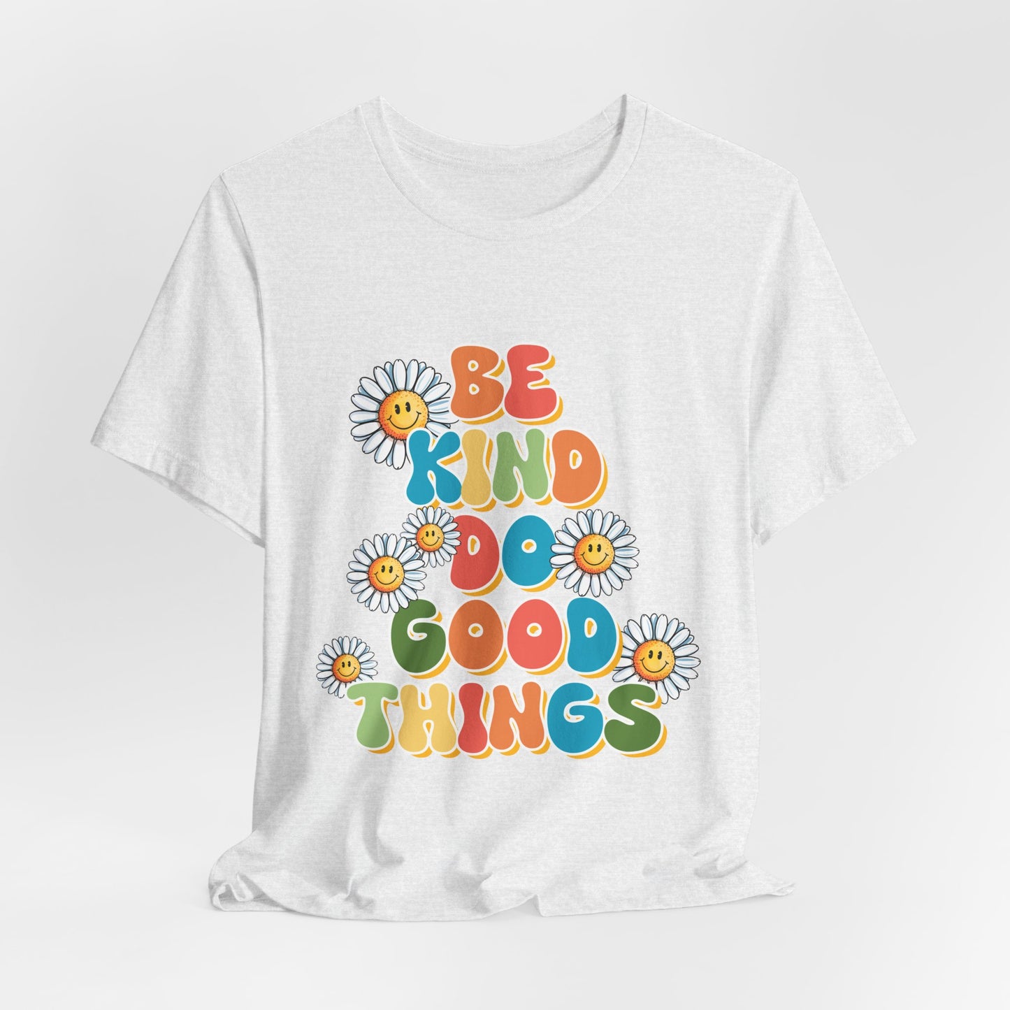Be Kind Do Good Things Tee — Retro Daisy Positive Message T-Shirt