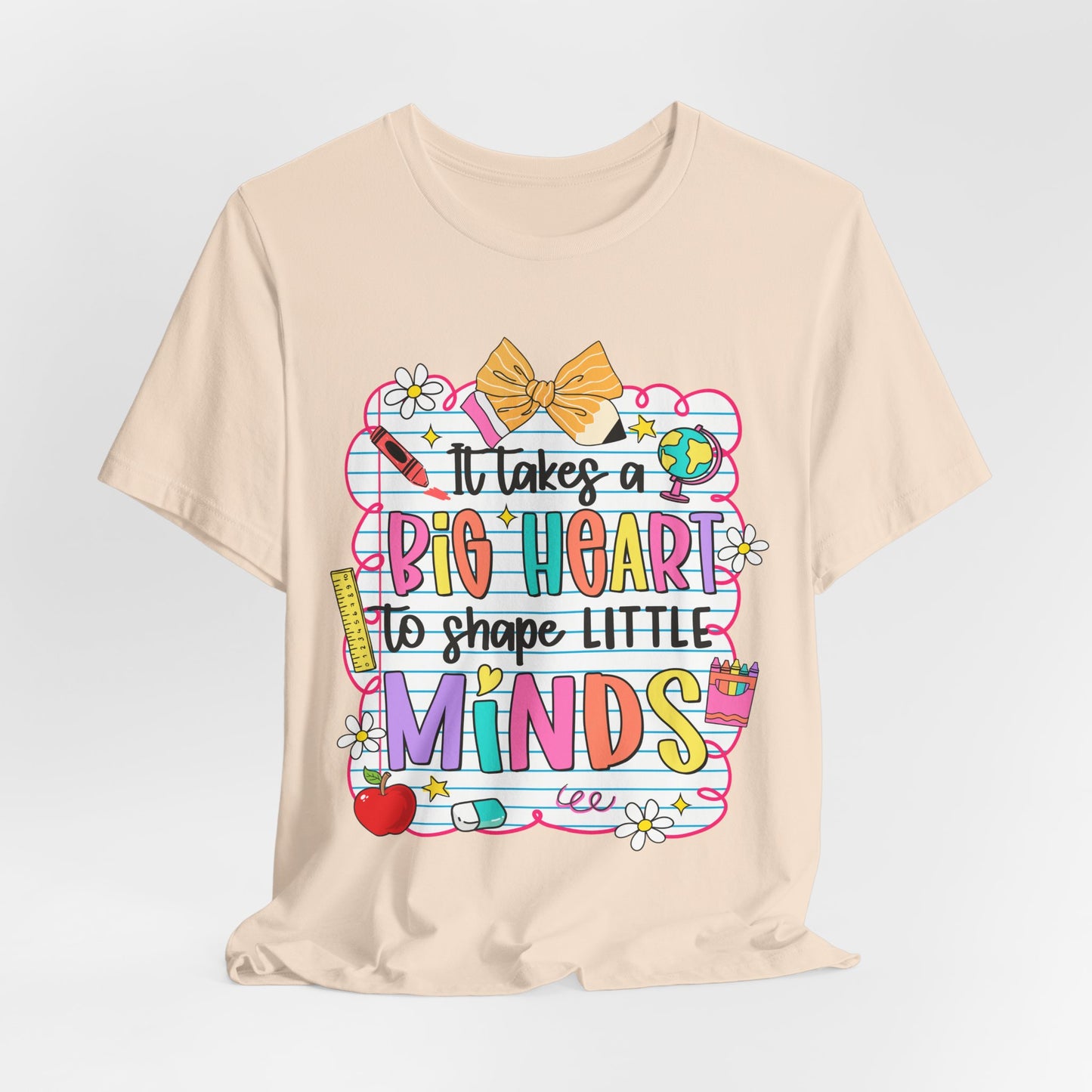 Teacher T-Shirt - "It Takes a Big Heart to Shape Little Minds" Colorful Back-to-School Tee