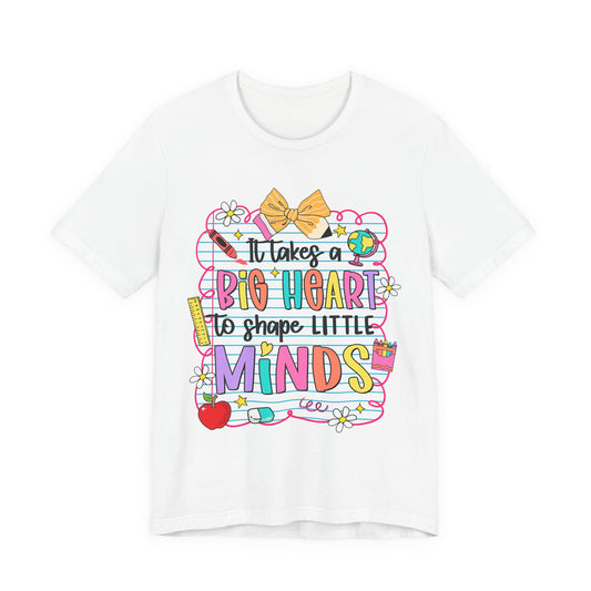 Teacher T-Shirt - "It Takes a Big Heart to Shape Little Minds" Colorful Back-to-School Tee
