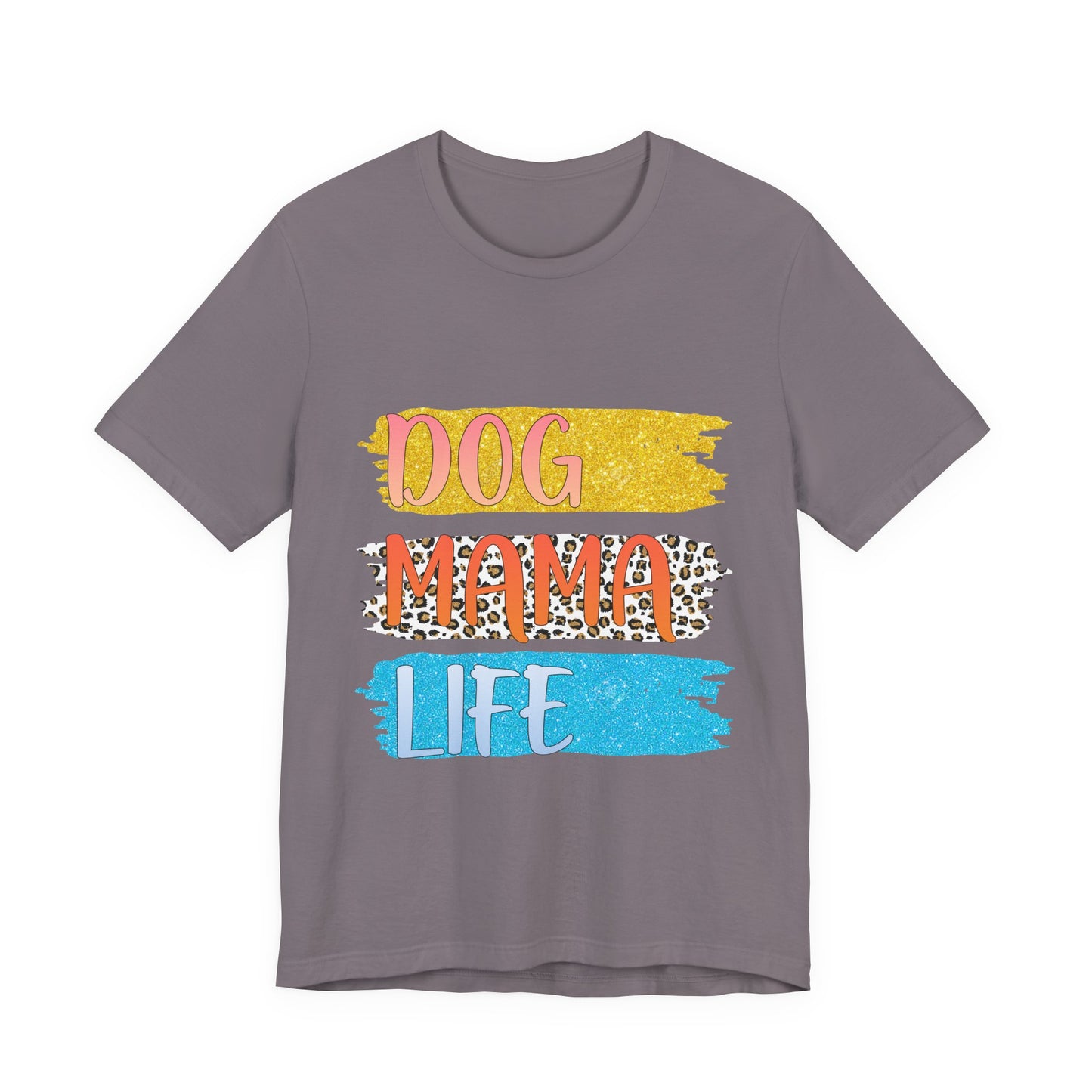 Dog Mama Life Tee — Colorful Brushstroke Graphic T-Shirt for Dog Lovers