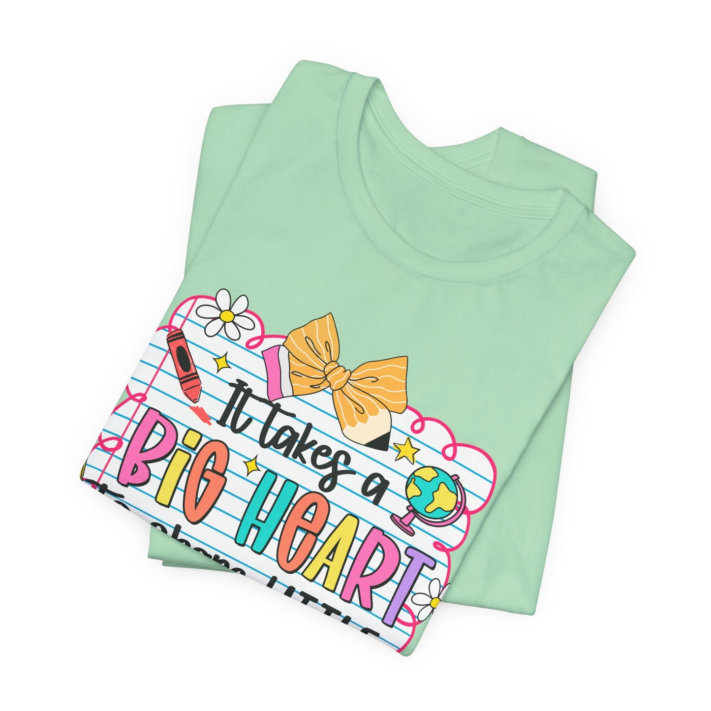 Teacher T-Shirt - "It Takes a Big Heart to Shape Little Minds" Colorful Back-to-School Tee
