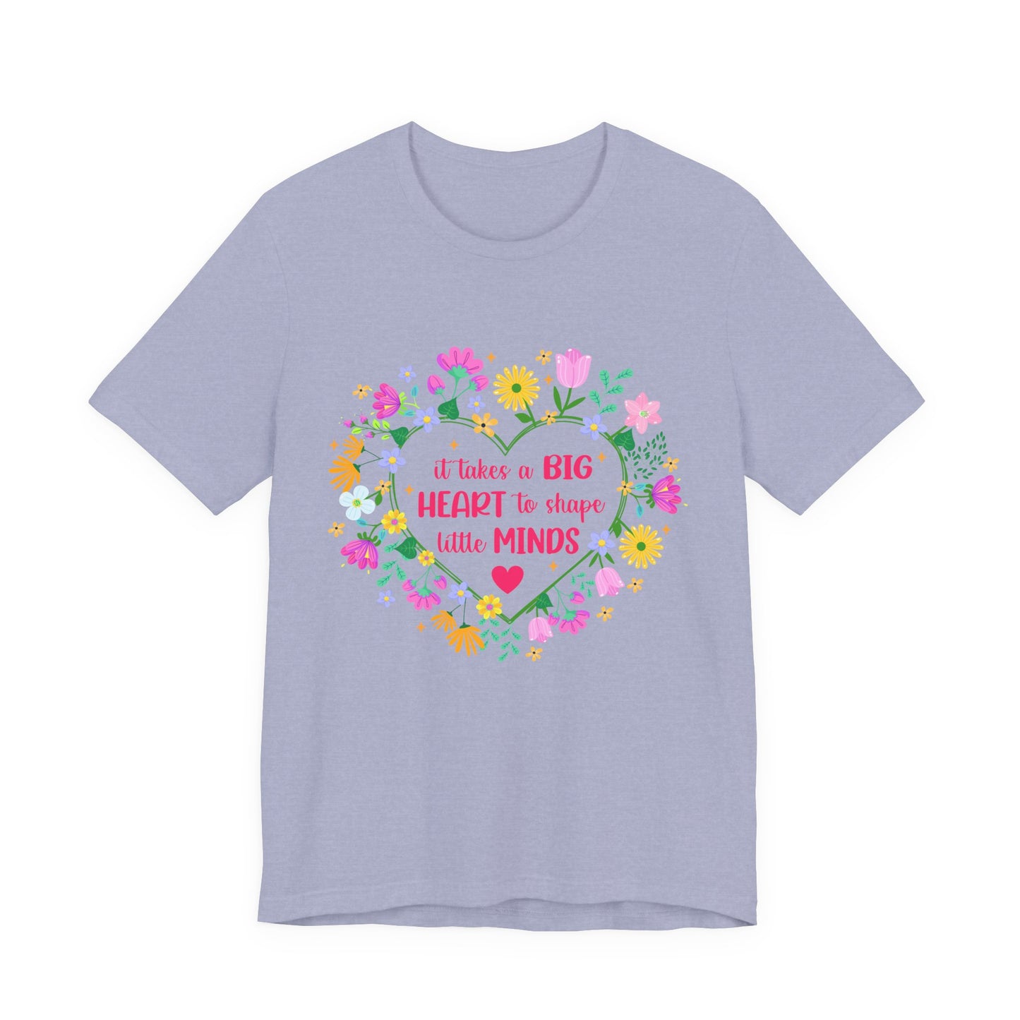 Teacher Appreciation T-Shirt — "It Takes a Big Heart to Shape Little Minds" Floral Heart Tee