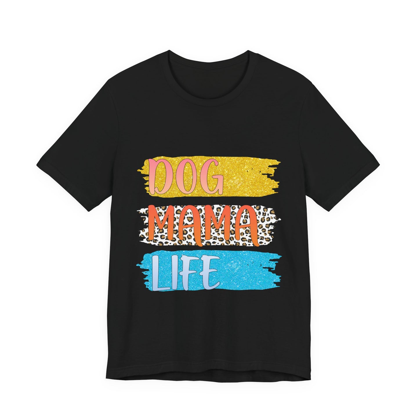 Dog Mama Life Tee — Colorful Brushstroke Graphic T-Shirt for Dog Lovers