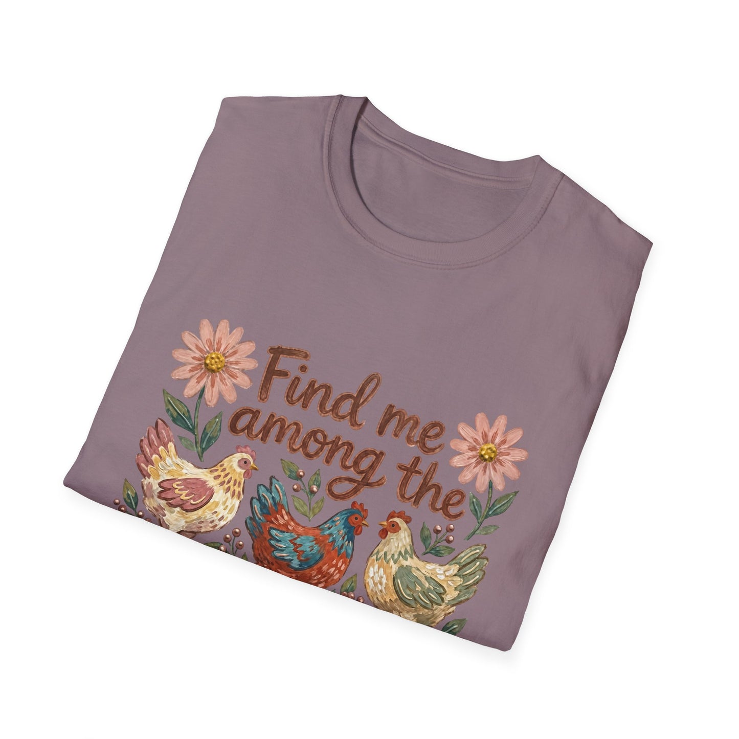 Find Me Among the Chickens T-Shirt — Floral Farm Chicken Lover Tee
