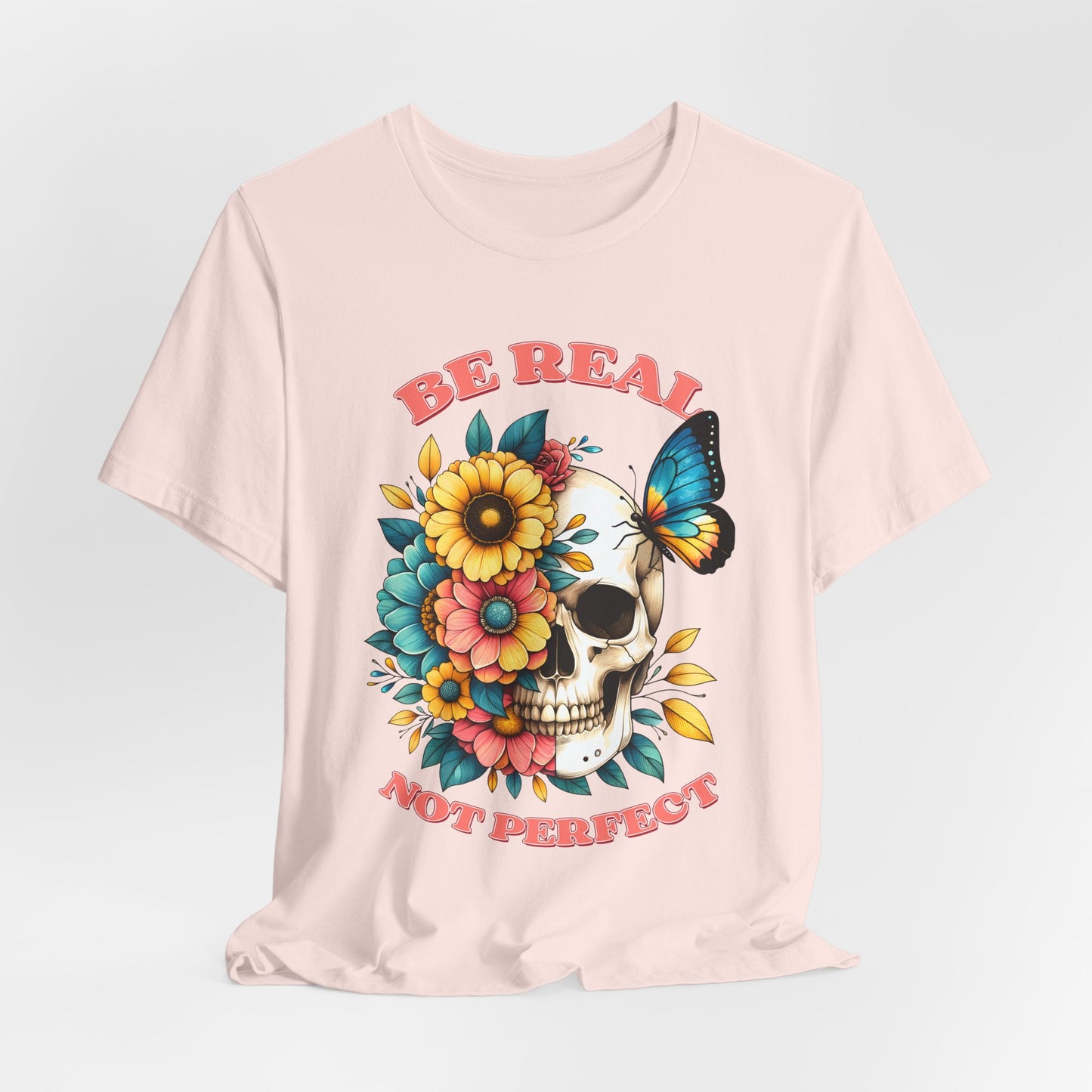Be Real Not Perfect Skull Tee — Floral Skull & Butterfly Graphic T-Shirt