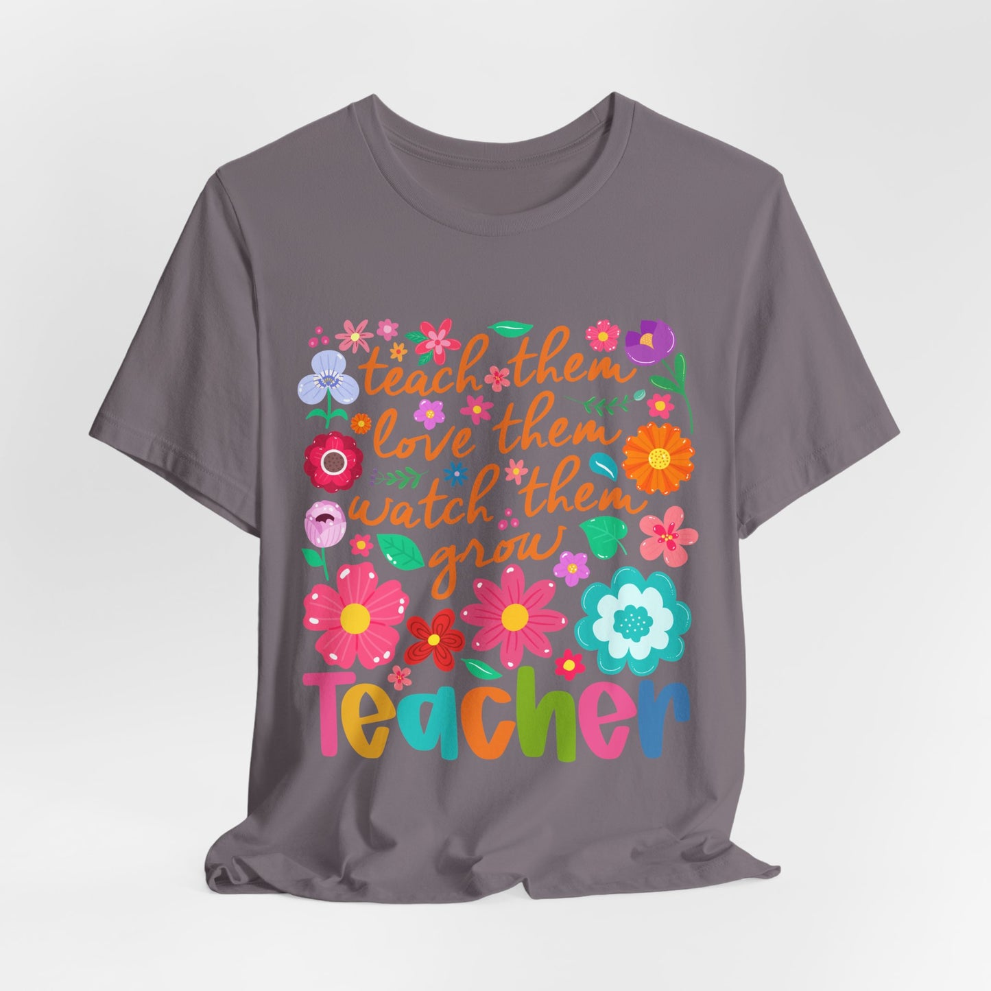 Teacher Floral Quote T‑Shirt — "Teach Them, Love Them, Watch Them Grow"
