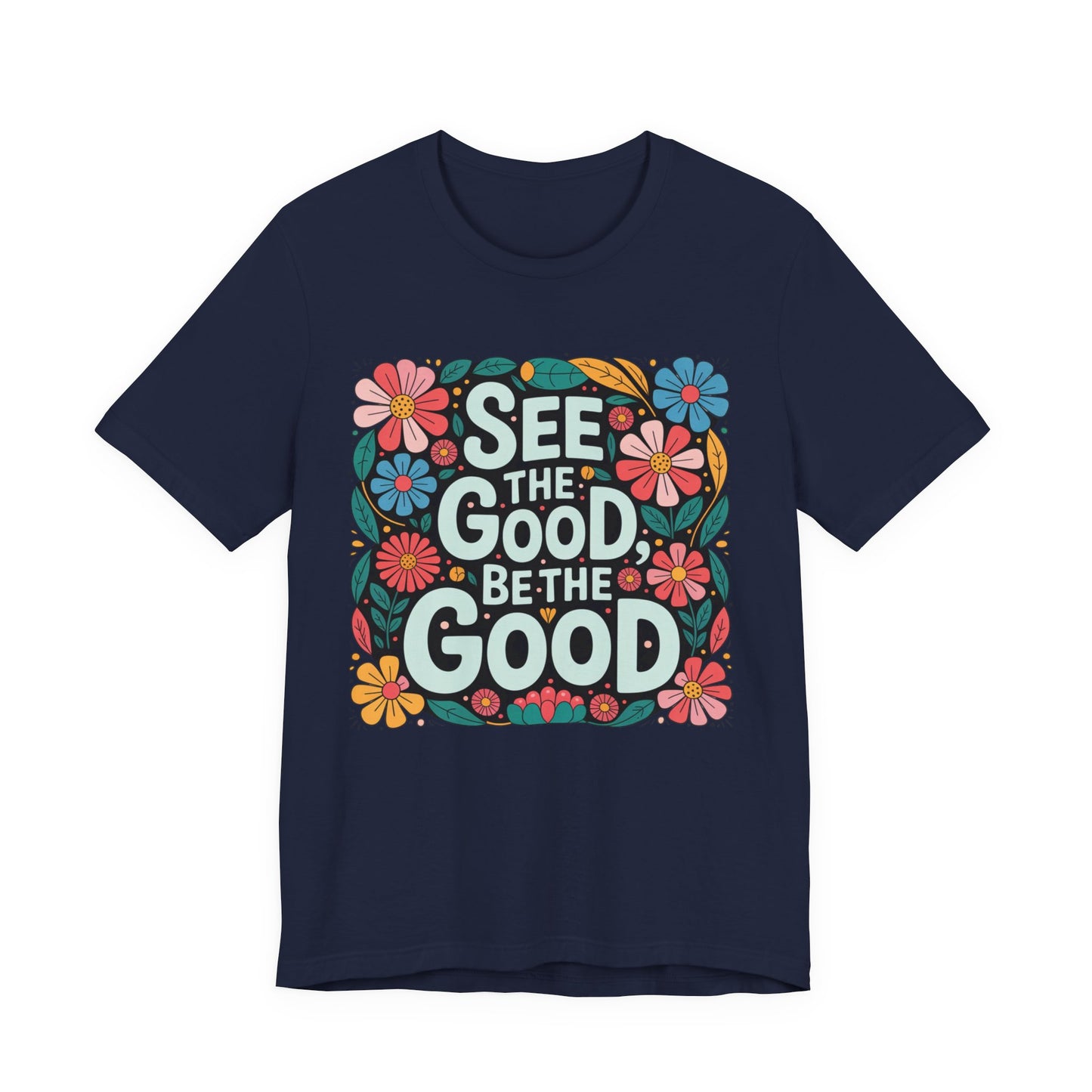 See the Good Be the Good T-Shirt — Retro Floral Positive Message Tee