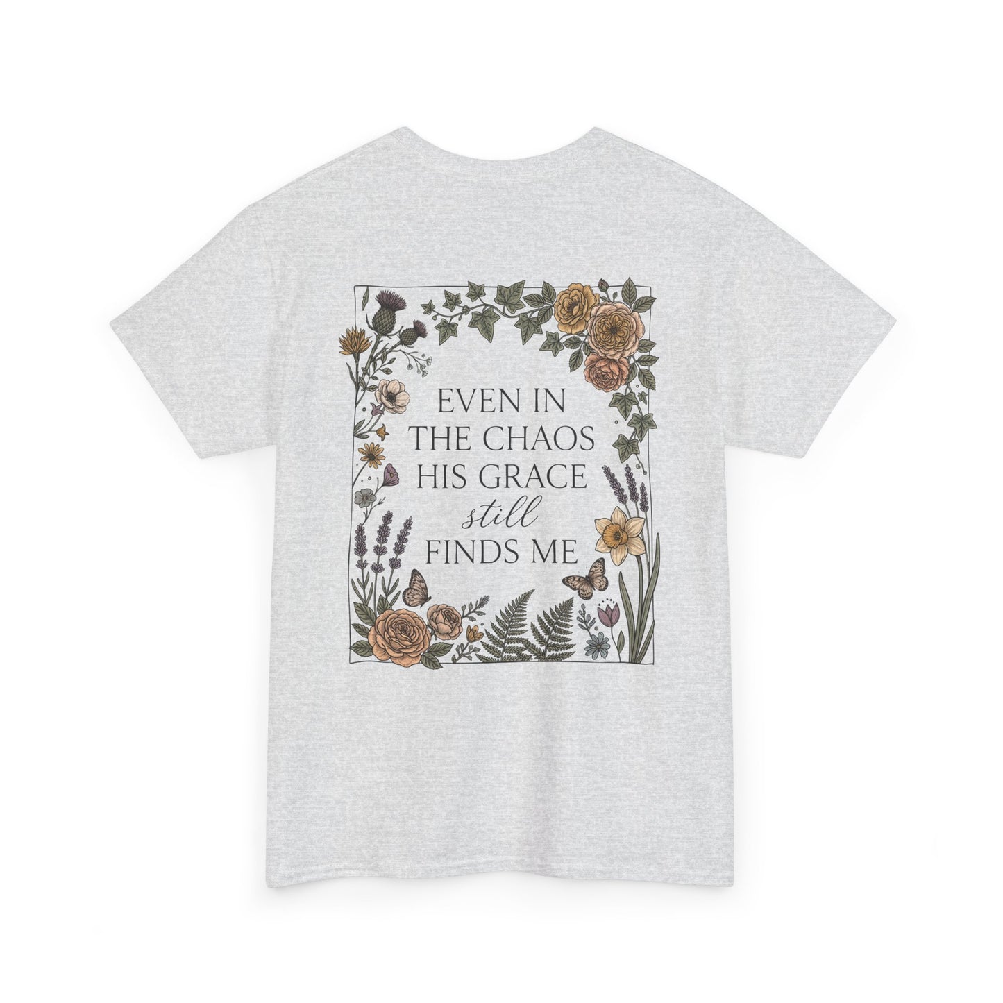 Faith Floral T‑Shirt — "Even in the Chaos His Grace Still Finds Me" Inspirational Tee