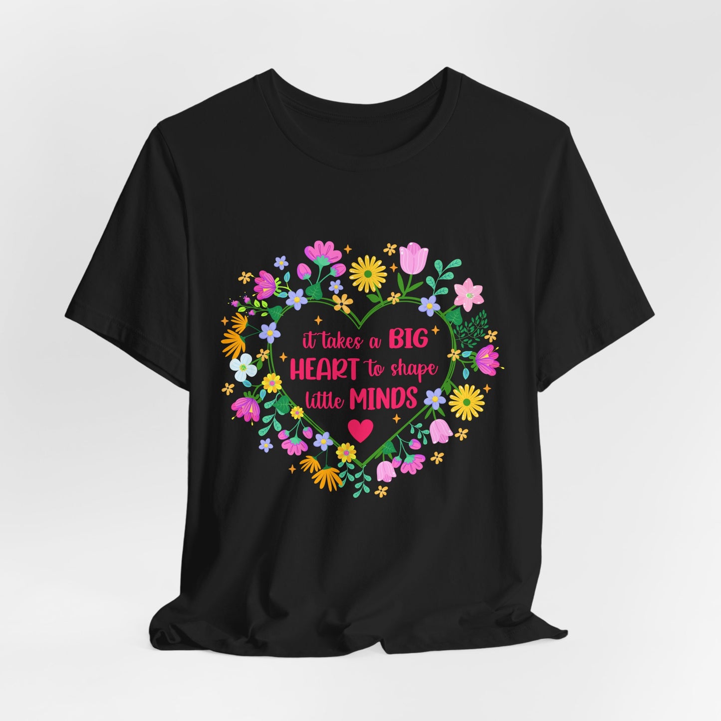 Teacher Appreciation T-Shirt — "It Takes a Big Heart to Shape Little Minds" Floral Heart Tee