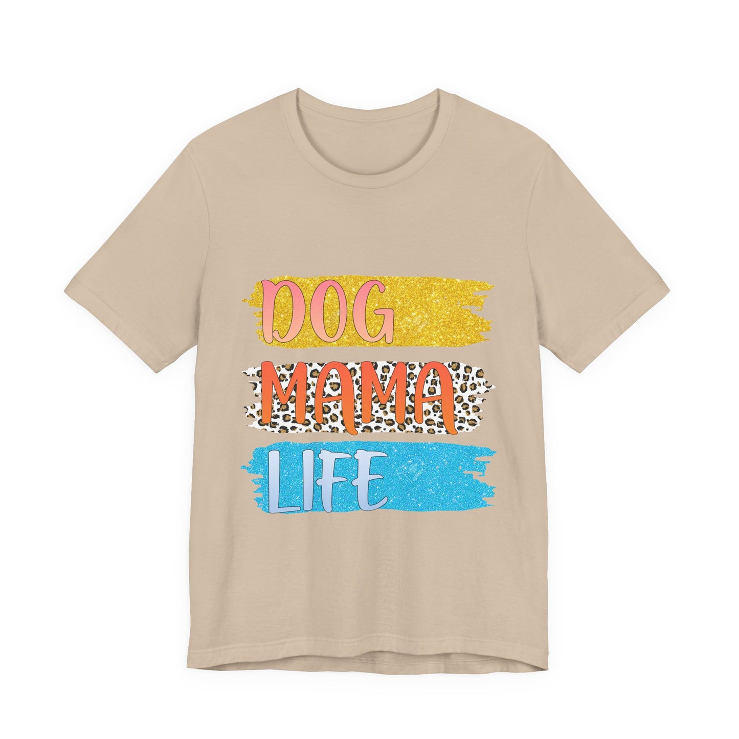 Dog Mama Life Tee — Colorful Brushstroke Graphic T-Shirt for Dog Lovers
