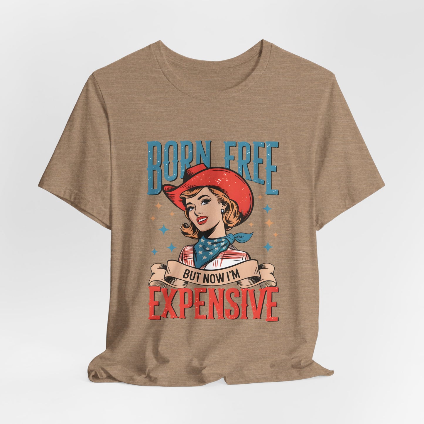 Born Free But Now I'm Expensive Tee