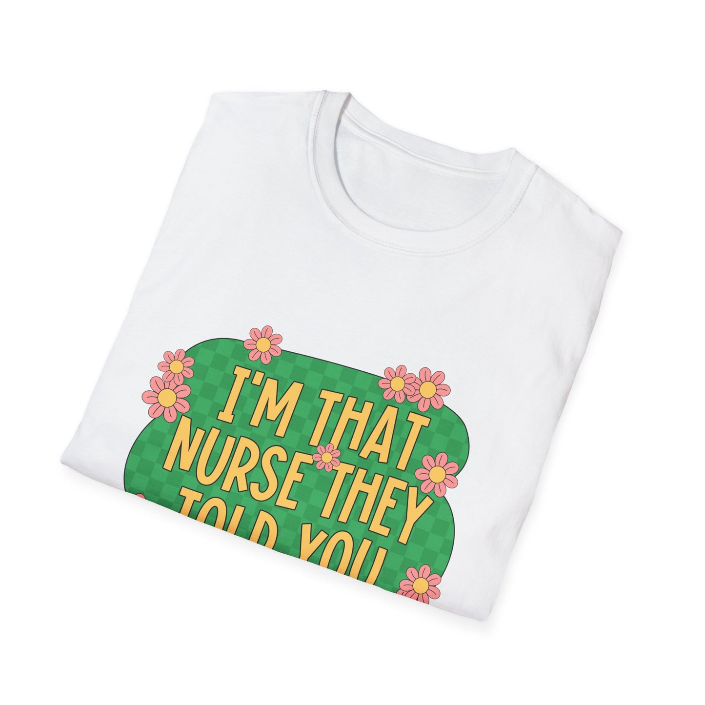 I'm That Nurse They Told You About T-Shirt - Floral Retro Nurse Pride Tee
