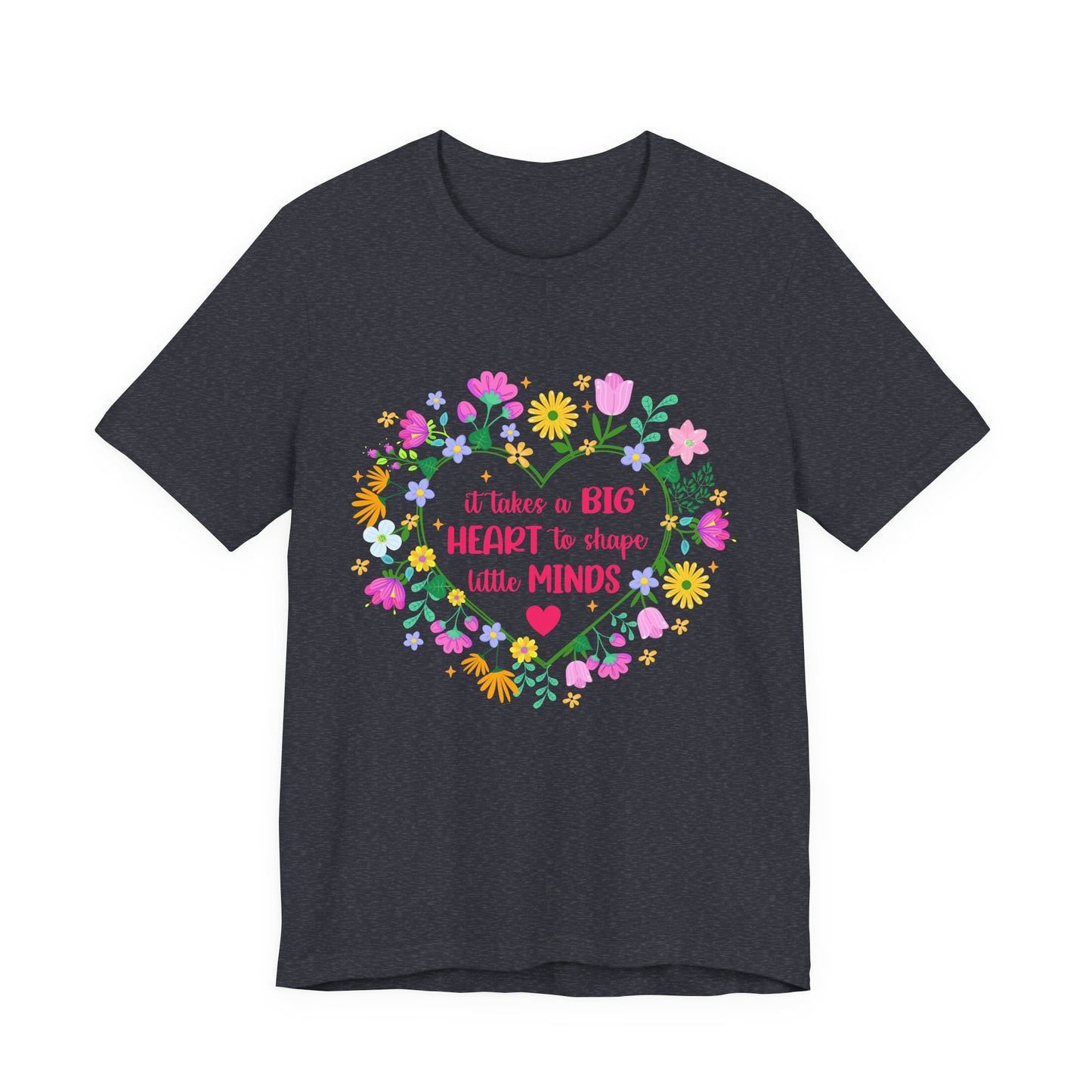 Teacher Appreciation T-Shirt — "It Takes a Big Heart to Shape Little Minds" Floral Heart Tee