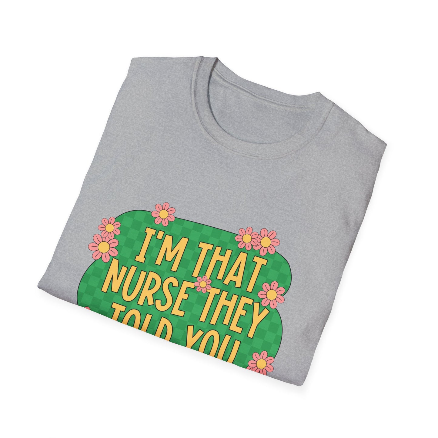 I'm That Nurse They Told You About T-Shirt - Floral Retro Nurse Pride Tee