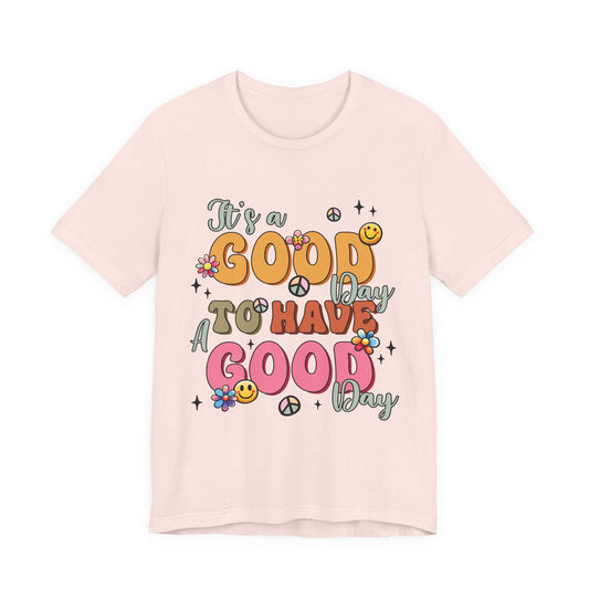 Good Day To Have A Good Day T-Shirt — Retro Floral Peace Sign Positive Vibes Tee