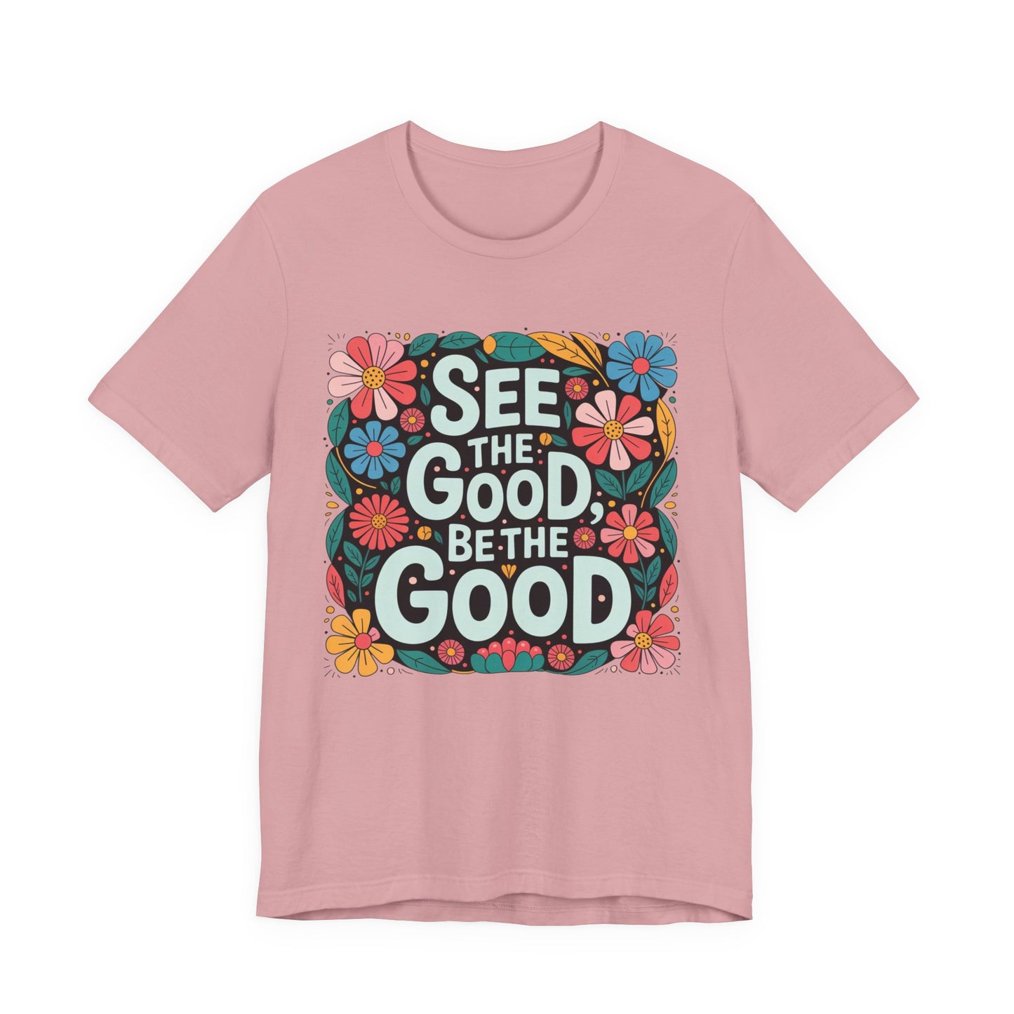 See the Good Be the Good T-Shirt — Retro Floral Positive Message Tee
