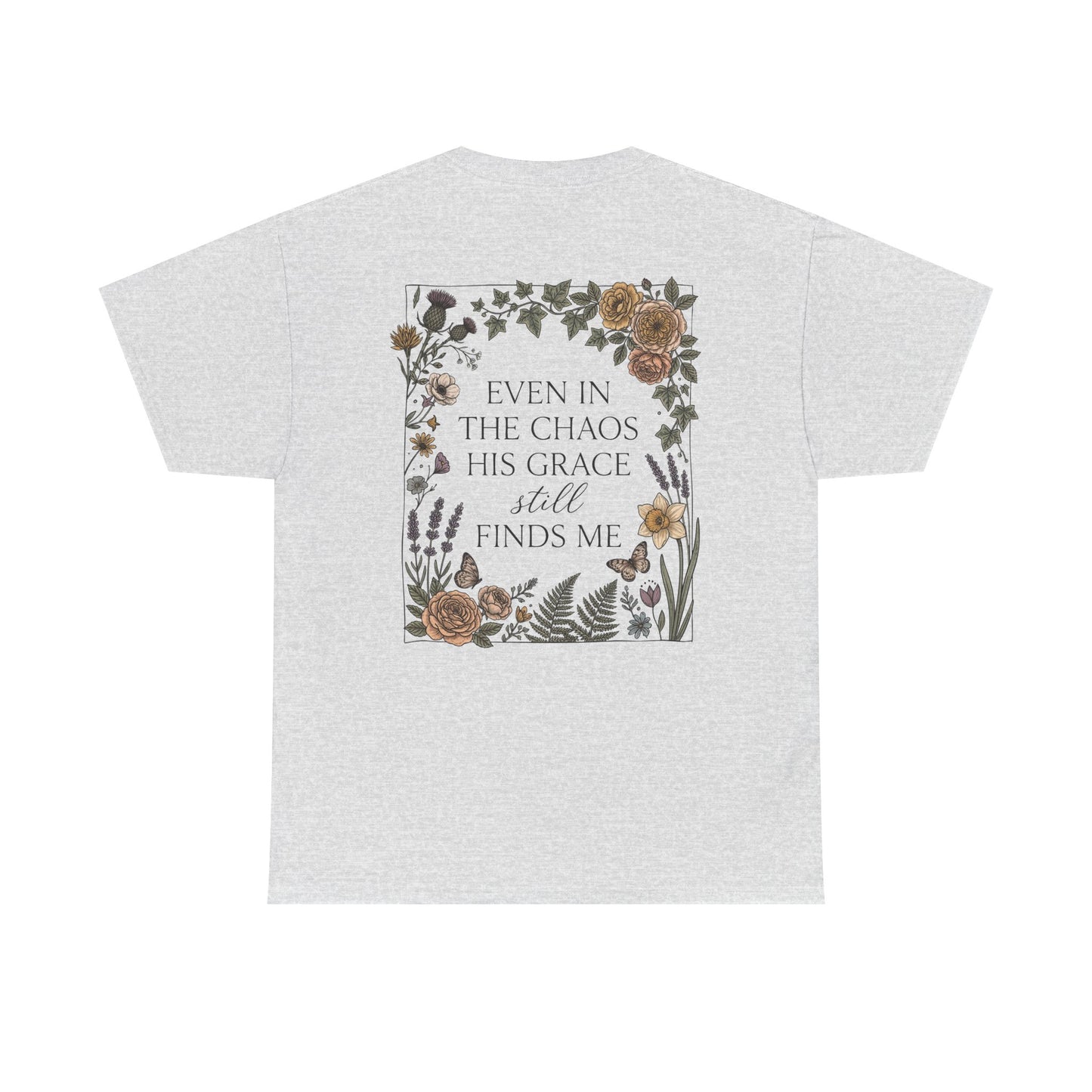 Faith Floral T‑Shirt — "Even in the Chaos His Grace Still Finds Me" Inspirational Tee