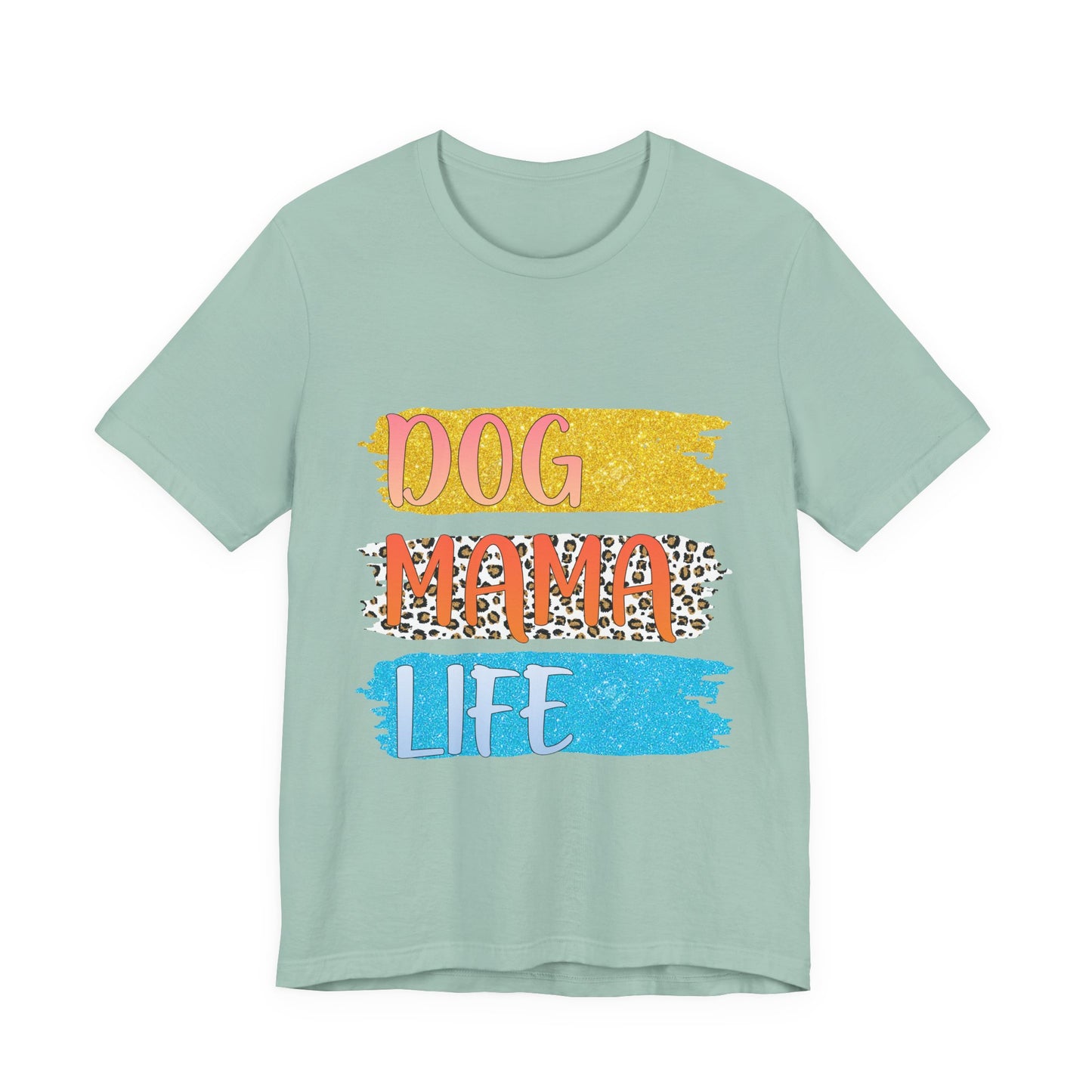 Dog Mama Life Tee — Colorful Brushstroke Graphic T-Shirt for Dog Lovers