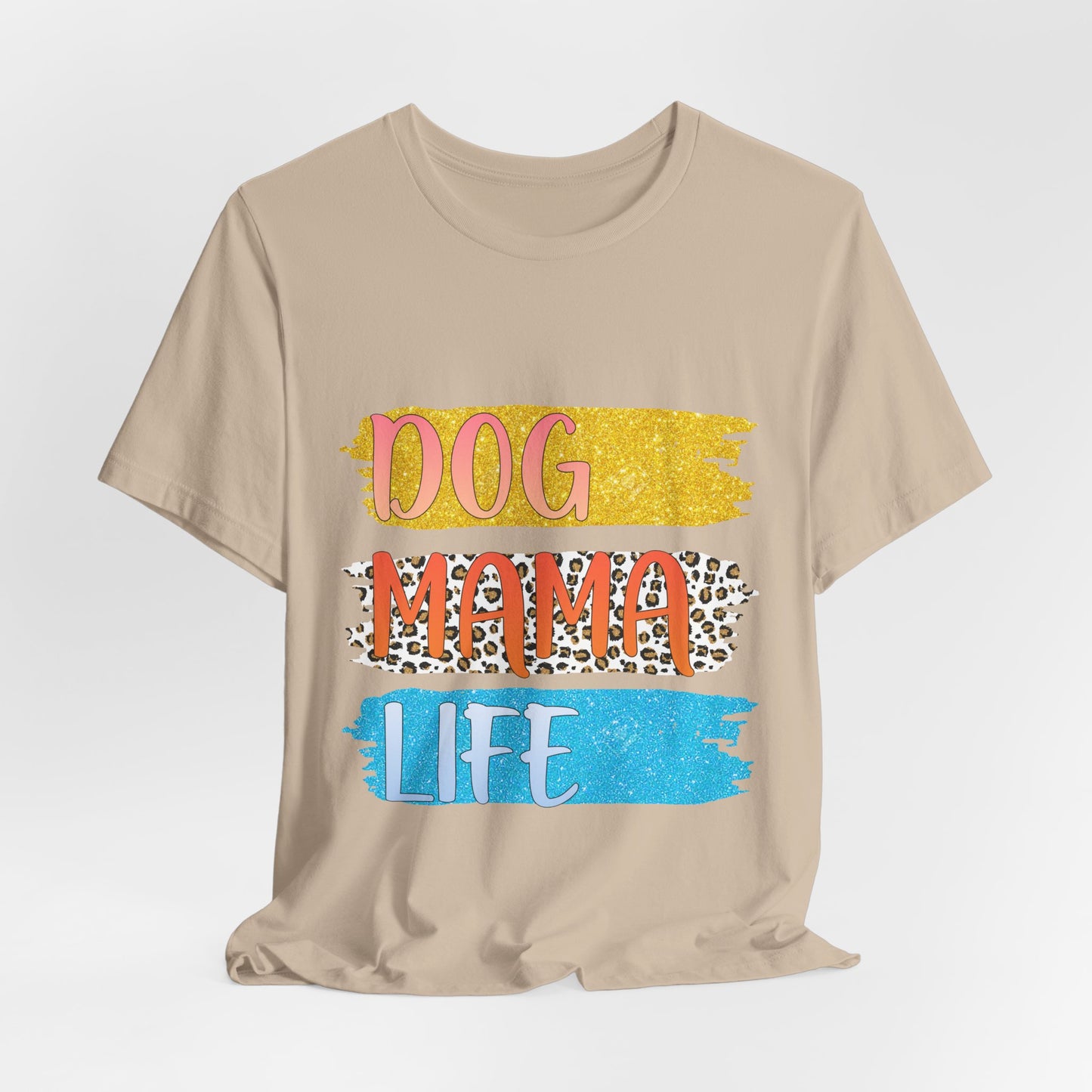 Dog Mama Life Tee — Colorful Brushstroke Graphic T-Shirt for Dog Lovers