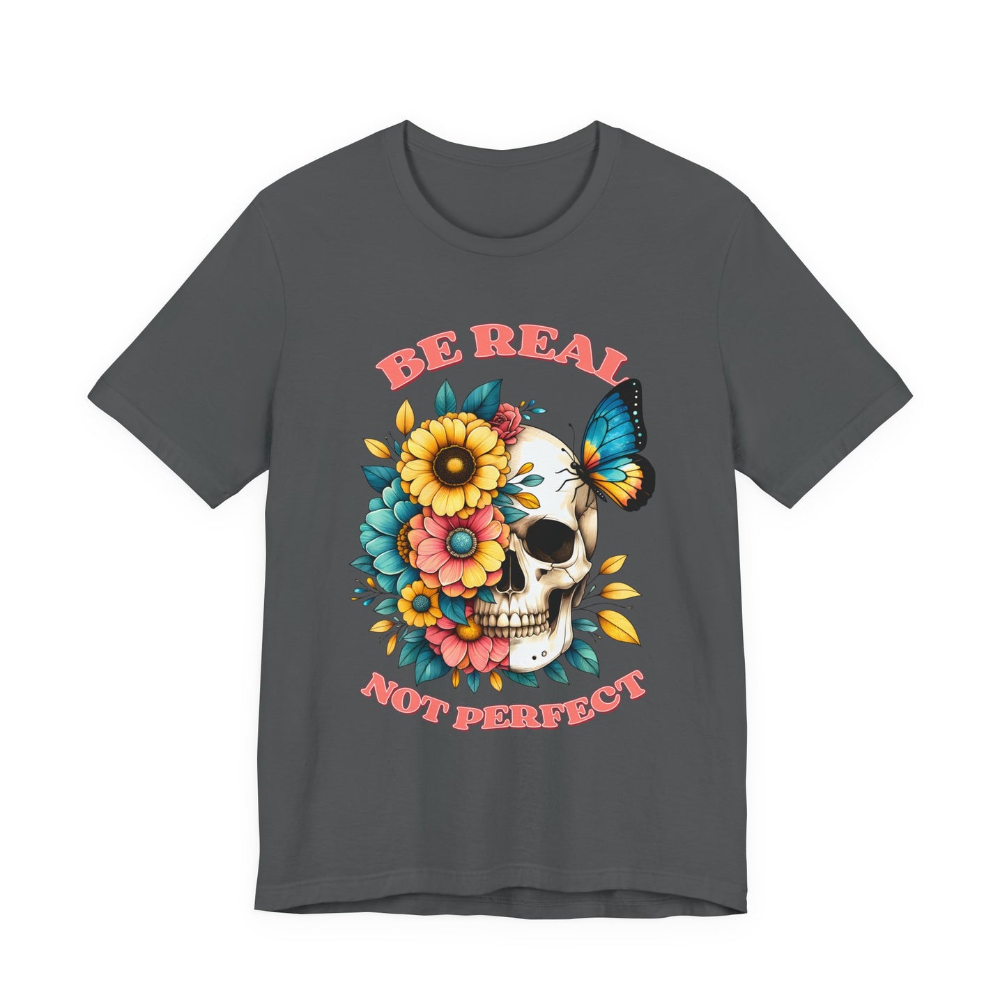 Be Real Not Perfect Skull Tee — Floral Skull & Butterfly Graphic T-Shirt