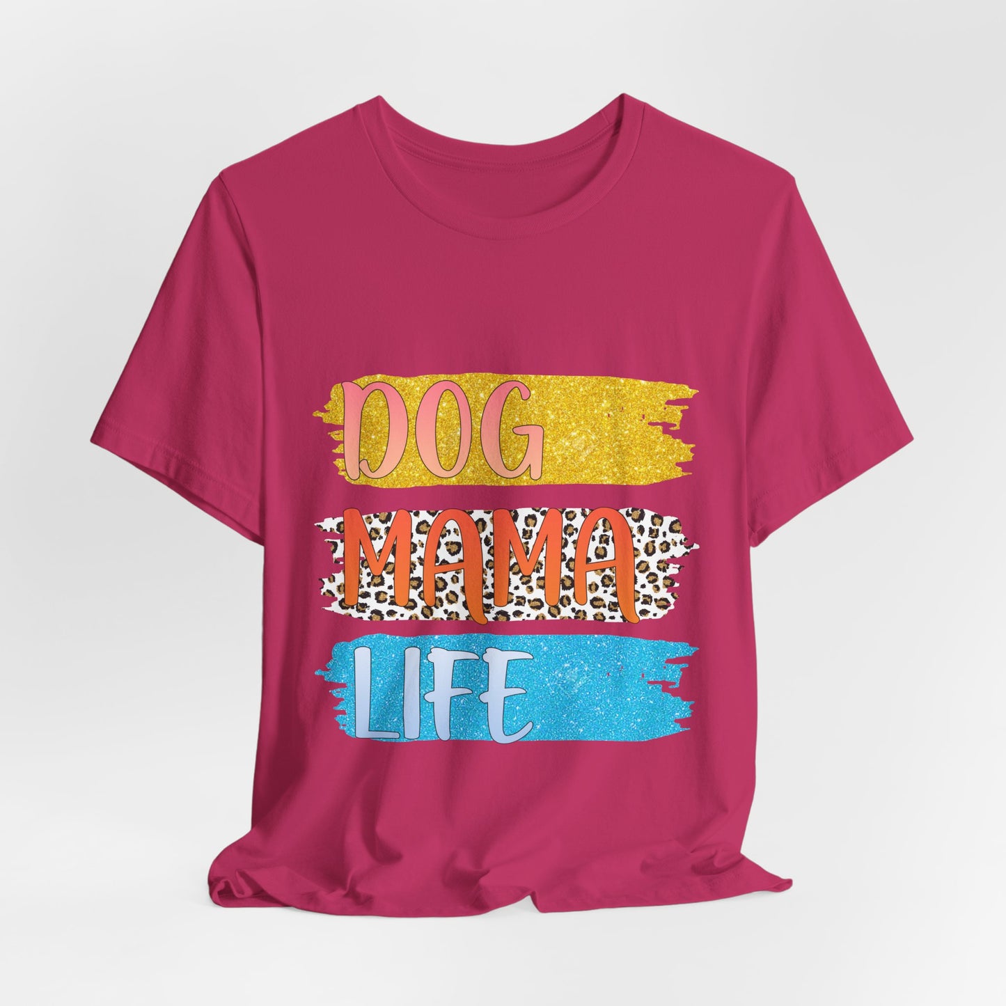 Dog Mama Life Tee — Colorful Brushstroke Graphic T-Shirt for Dog Lovers