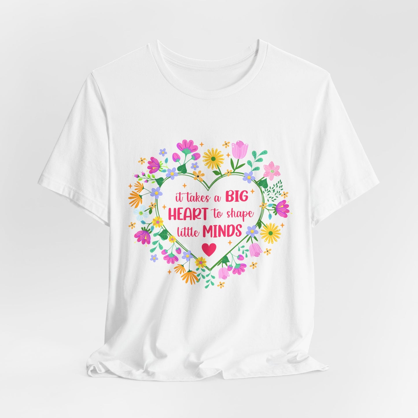 Teacher Appreciation T-Shirt — "It Takes a Big Heart to Shape Little Minds" Floral Heart Tee