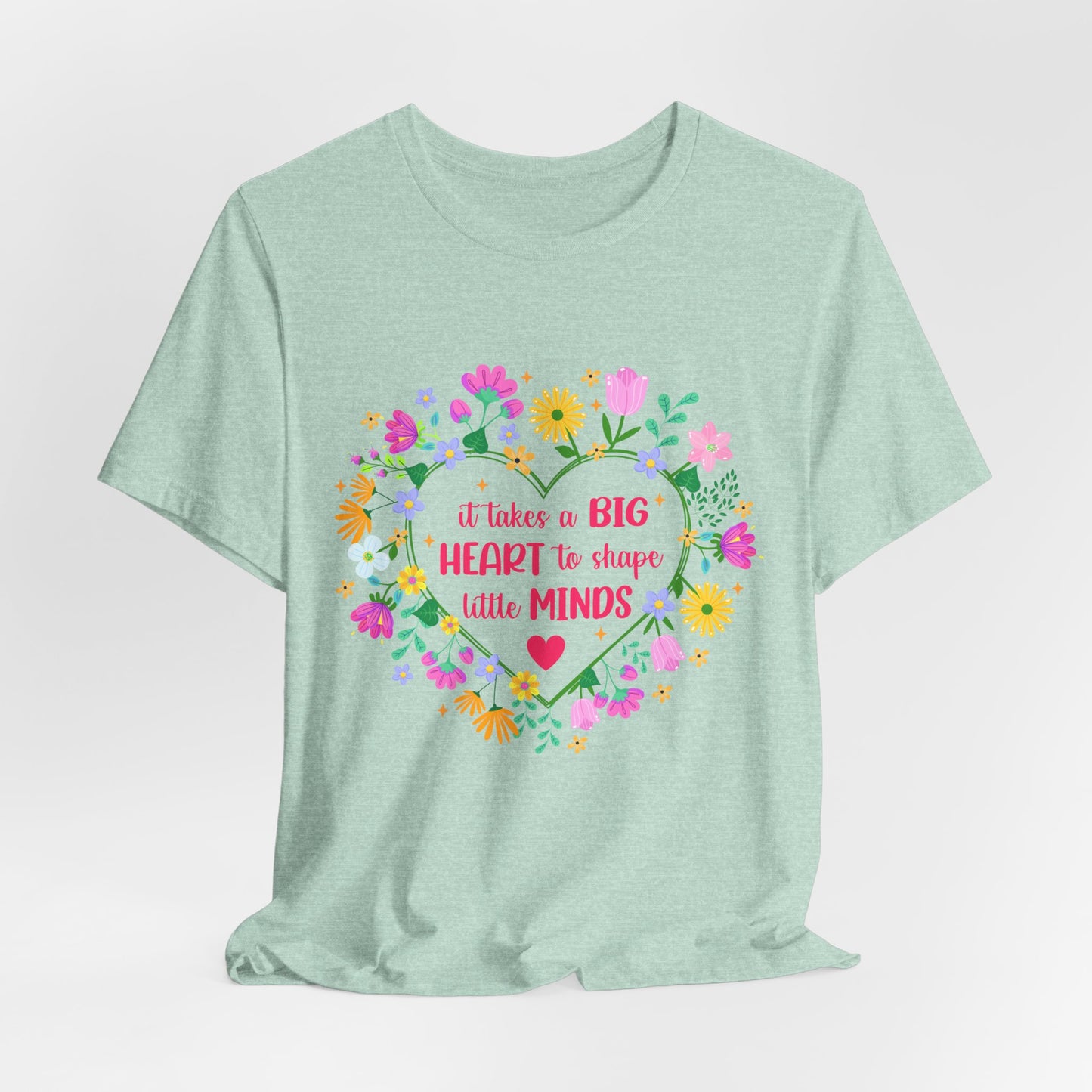 Teacher Appreciation T-Shirt — "It Takes a Big Heart to Shape Little Minds" Floral Heart Tee