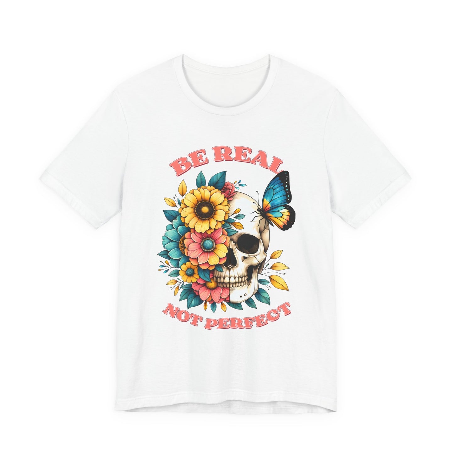 Be Real Not Perfect Skull Tee — Floral Skull & Butterfly Graphic T-Shirt