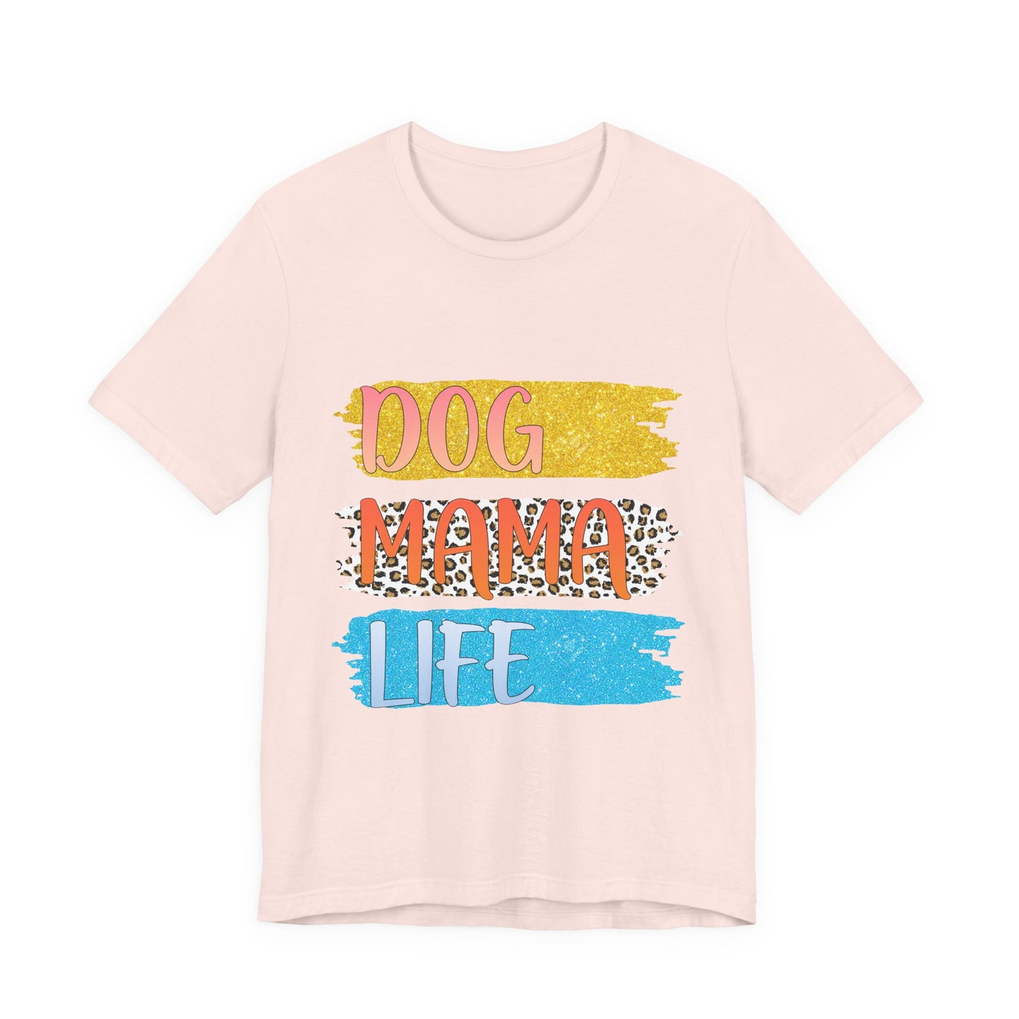 Dog Mama Life Tee — Colorful Brushstroke Graphic T-Shirt for Dog Lovers