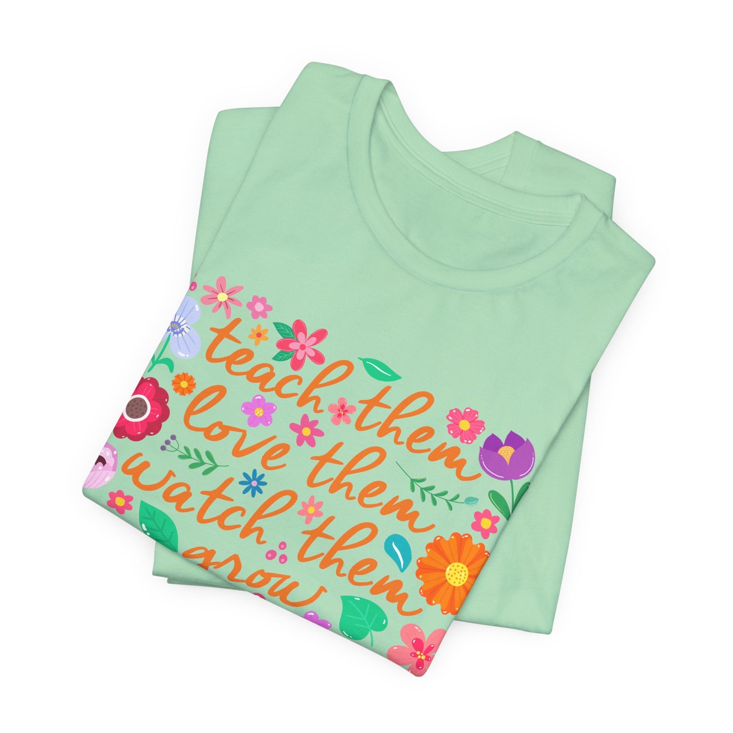 Teacher Floral Quote T‑Shirt — "Teach Them, Love Them, Watch Them Grow"