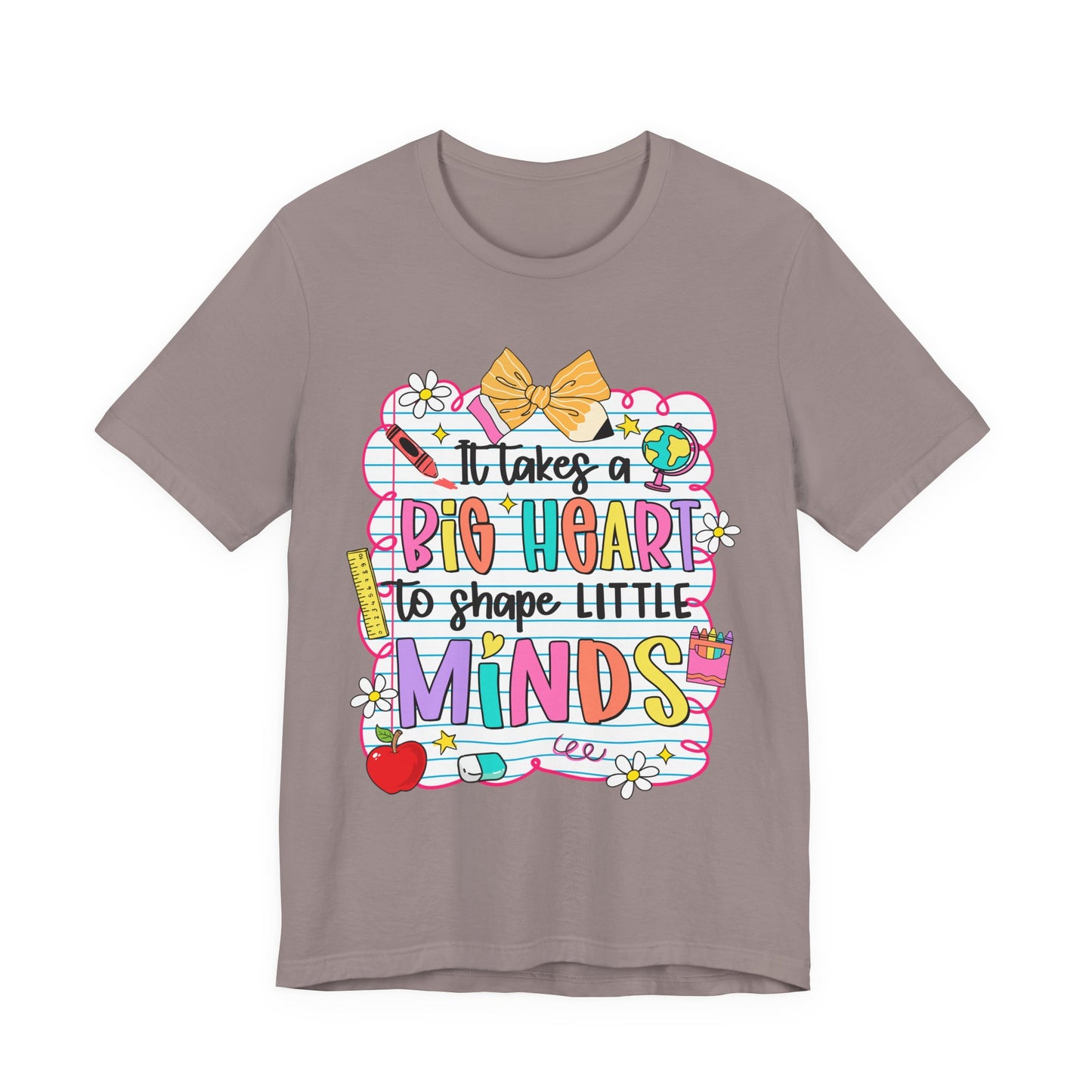 Teacher T-Shirt - "It Takes a Big Heart to Shape Little Minds" Colorful Back-to-School Tee