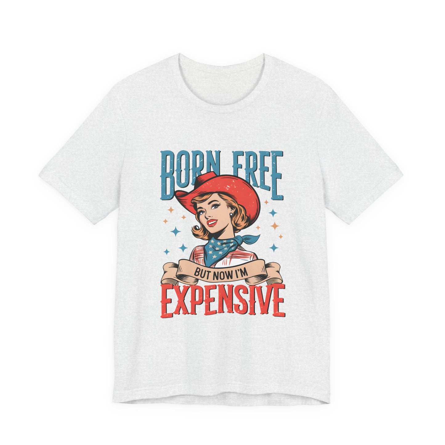Born Free But Now I'm Expensive Tee