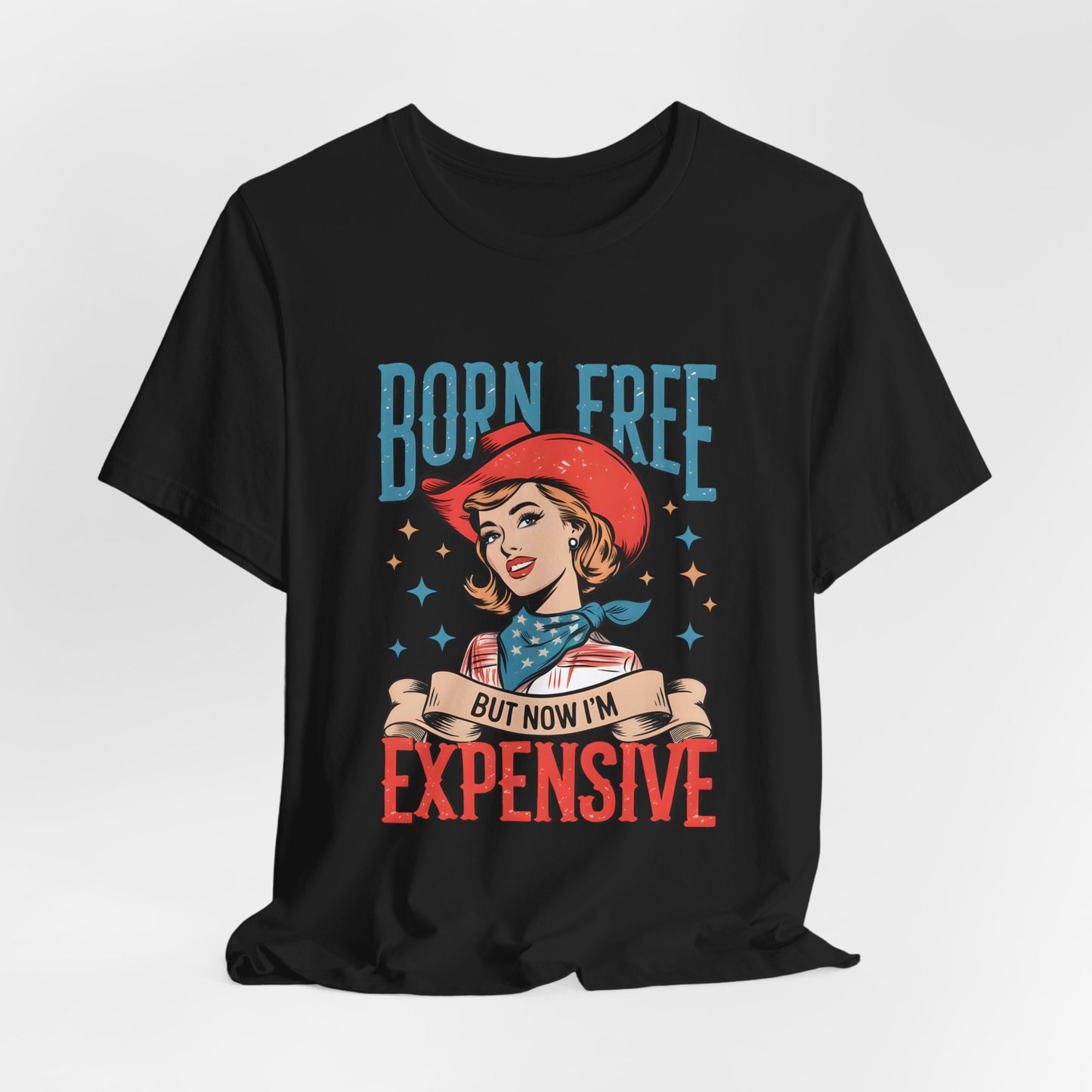 Born Free But Now I'm Expensive Tee