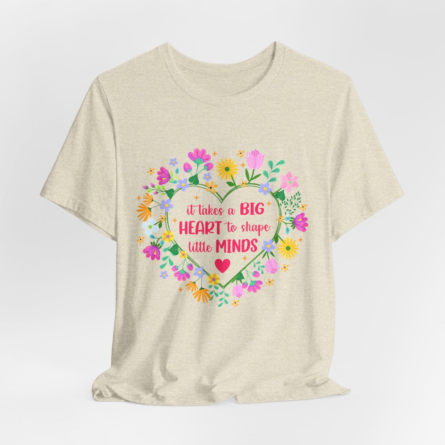 Teacher Appreciation T-Shirt — "It Takes a Big Heart to Shape Little Minds" Floral Heart Tee