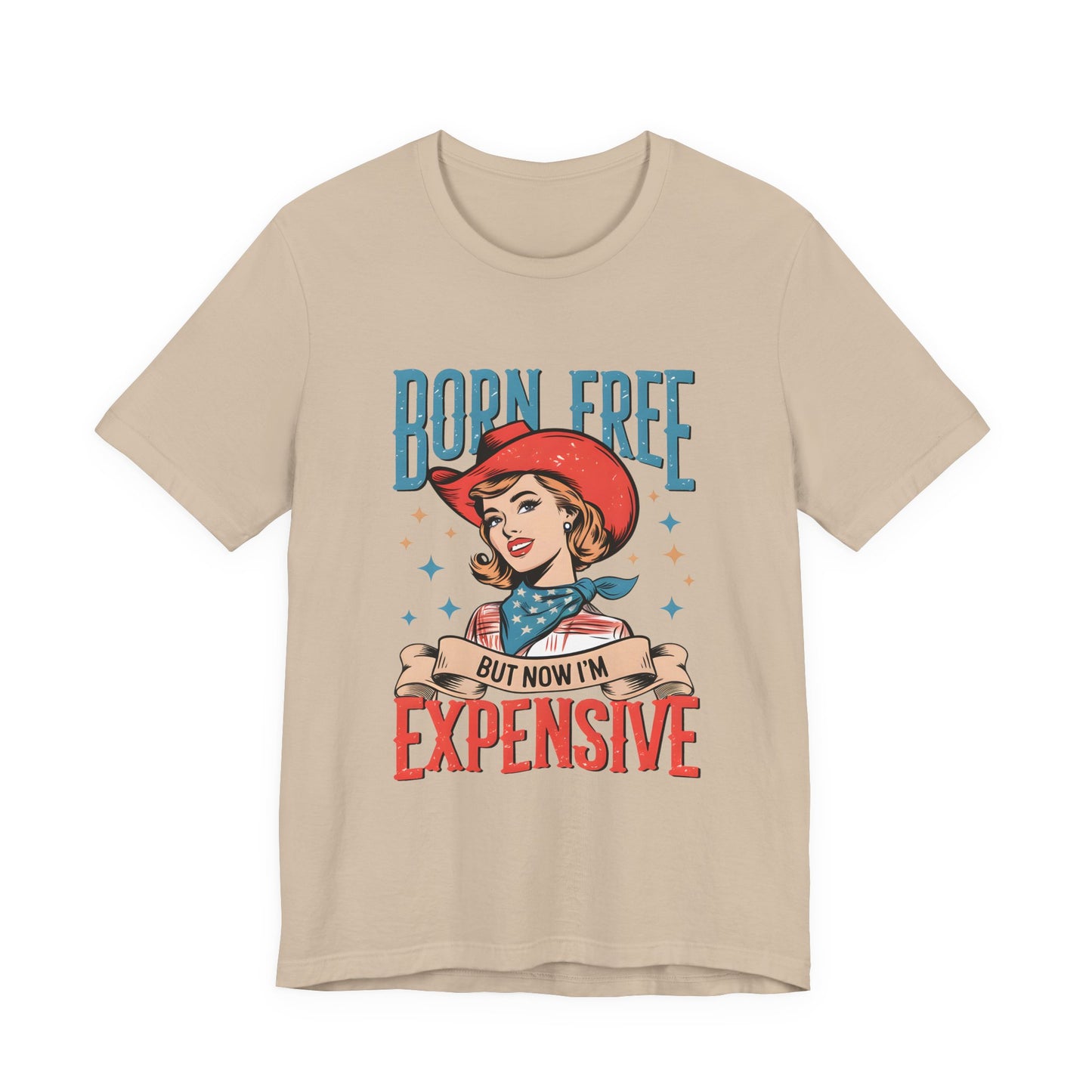 Born Free But Now I'm Expensive Tee
