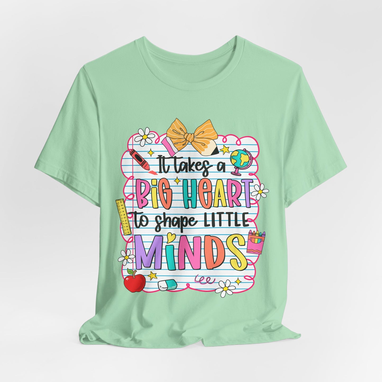 Teacher T-Shirt - "It Takes a Big Heart to Shape Little Minds" Colorful Back-to-School Tee