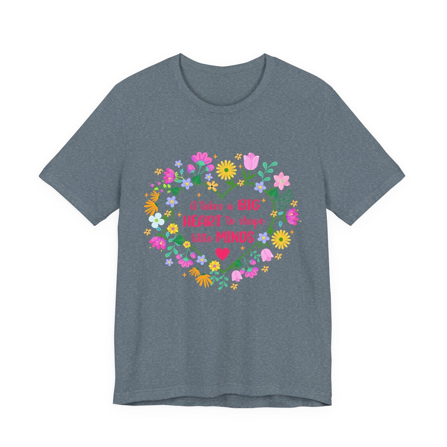 Teacher Appreciation T-Shirt — "It Takes a Big Heart to Shape Little Minds" Floral Heart Tee