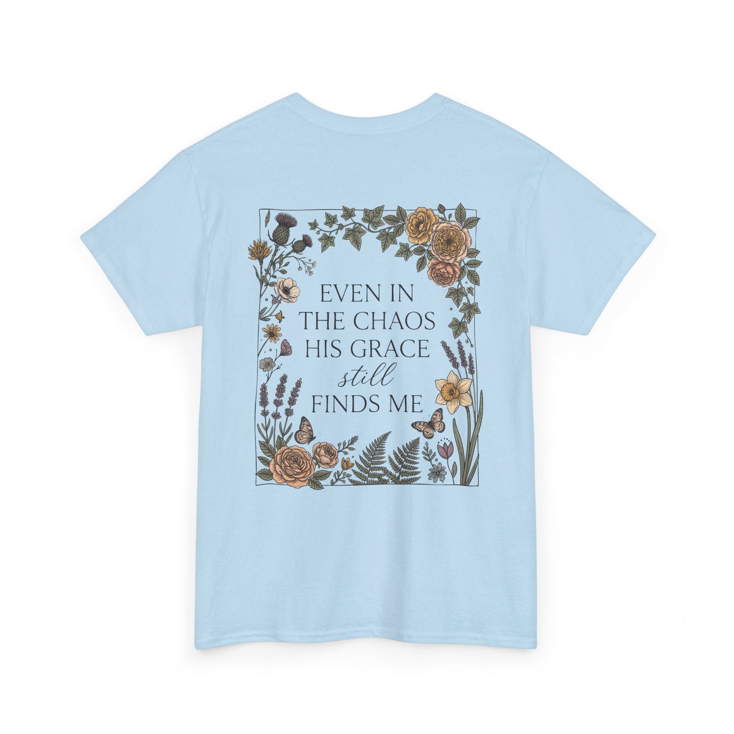Faith Floral T‑Shirt — "Even in the Chaos His Grace Still Finds Me" Inspirational Tee