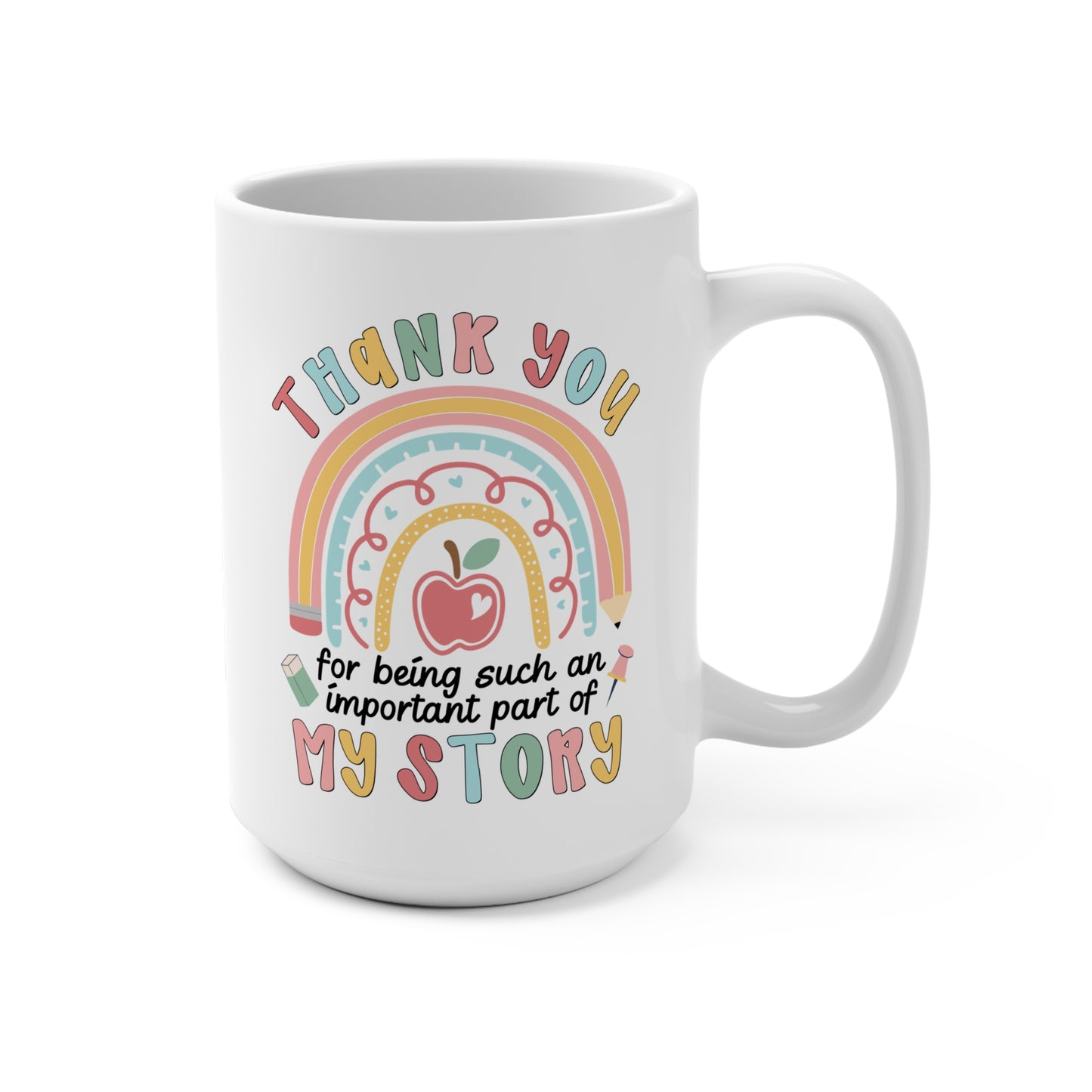 Thank You Teacher Mug — “Thank You for Being Such an Important Part of My Story” 15oz