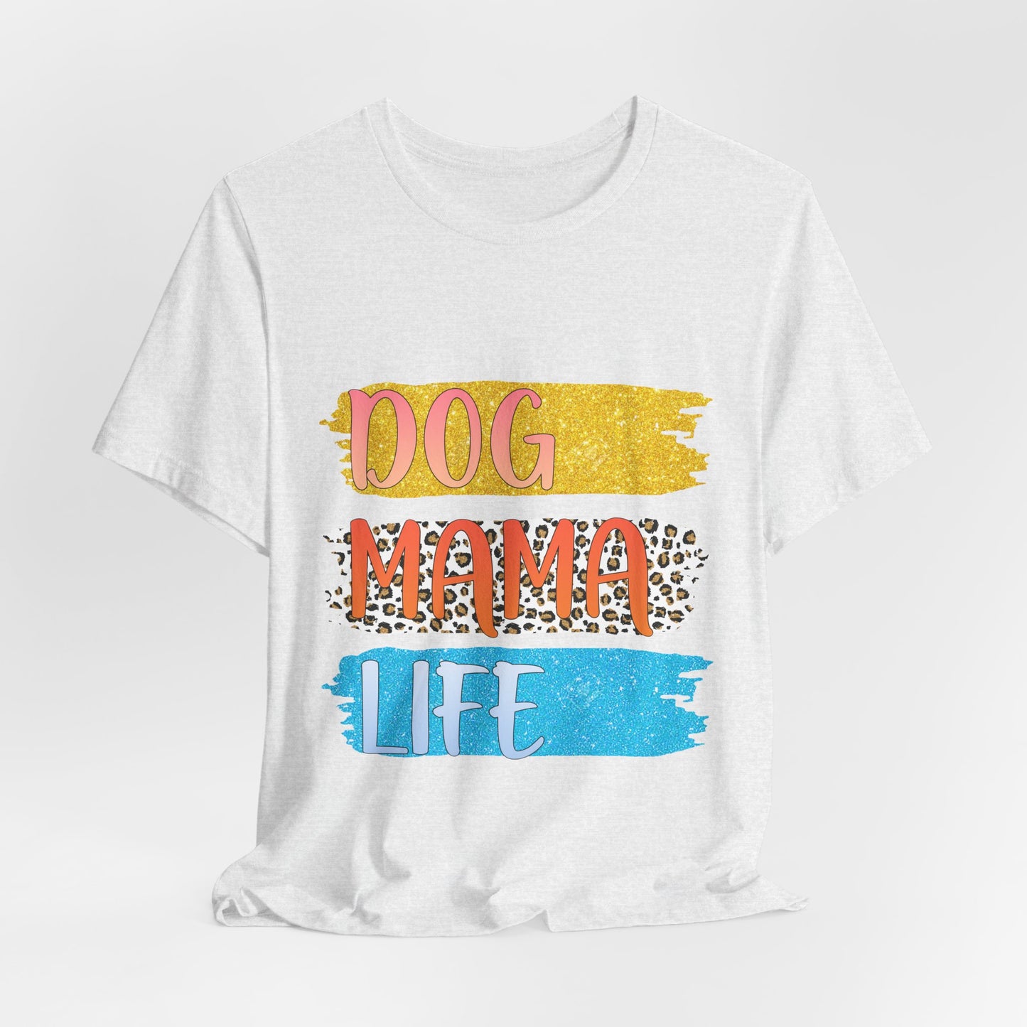 Dog Mama Life Tee — Colorful Brushstroke Graphic T-Shirt for Dog Lovers